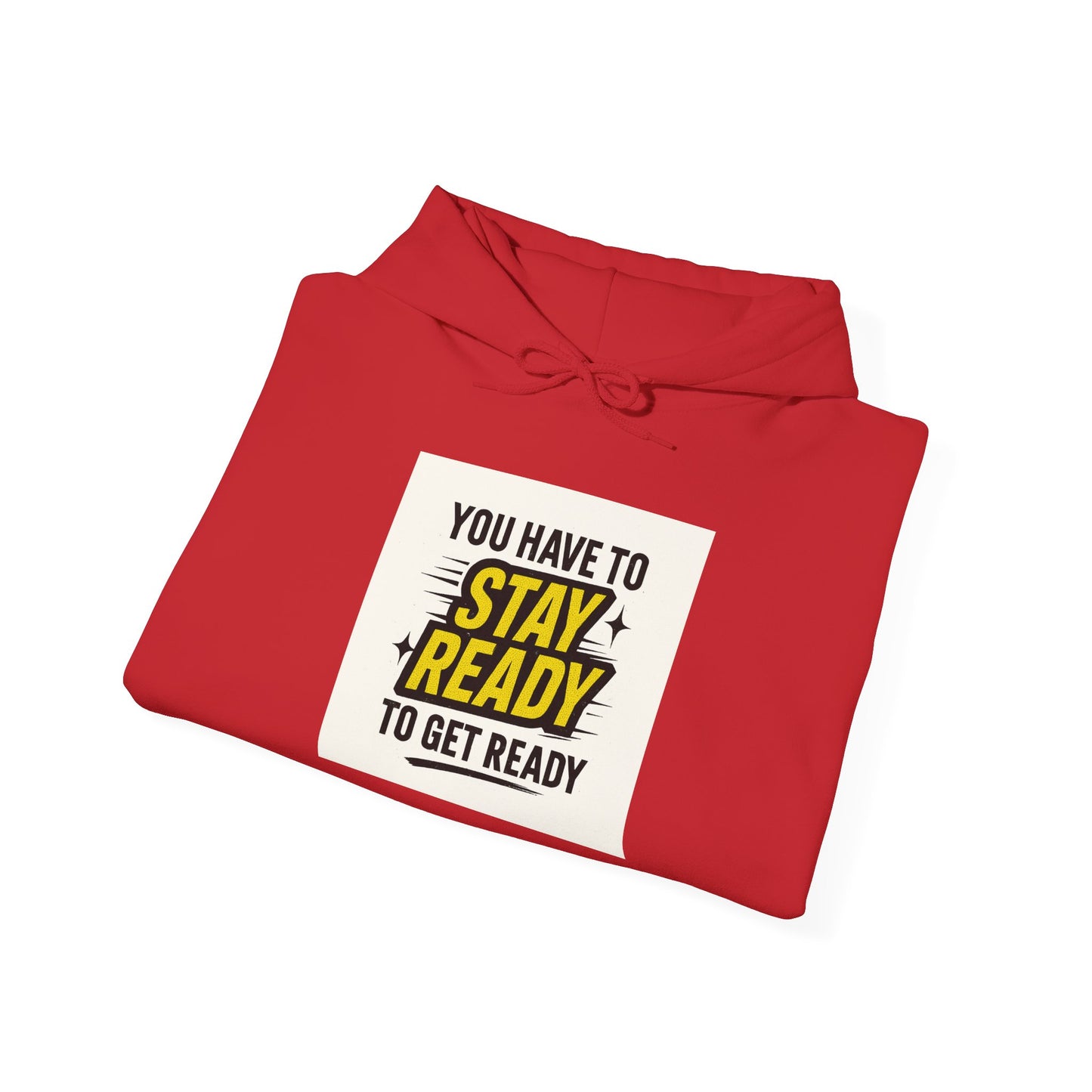 Hoodie — "You Have to Stay Ready to Get Ready" Motivational Pullover