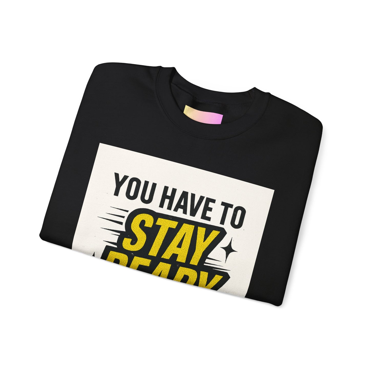 Crewneck Sweatshirt — “You Have To Stay Ready To Get Ready” Motivational Graphic