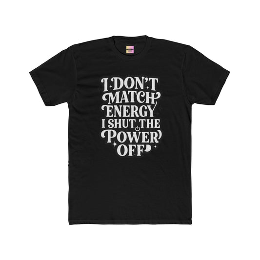 I Don’t Match Energy I Shut The Power Off T-Shirt