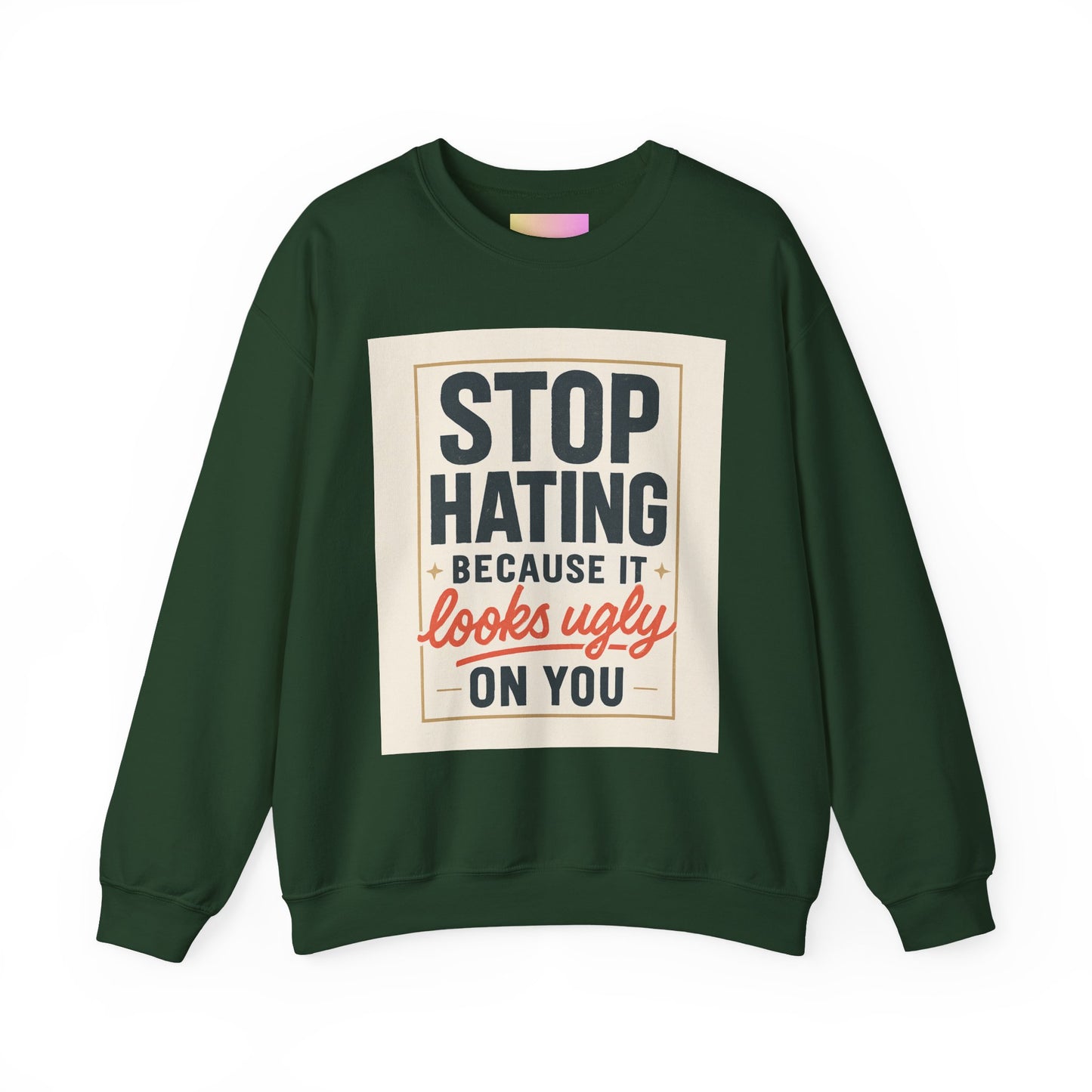 Sweatshirt — "Stop Hating Because It Looks Ugly On You" Retro Typography Crewneck