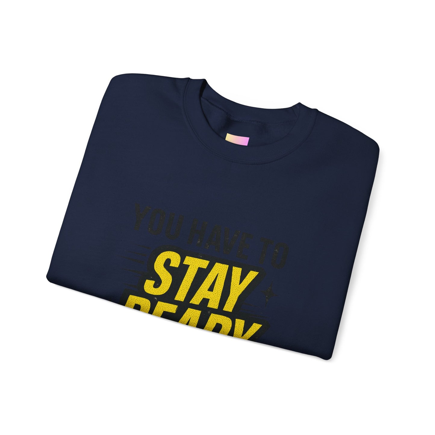 Copy of Copy of Crewneck Sweatshirt — “You Have To Stay Ready To Get Ready” Motivational Graphic
