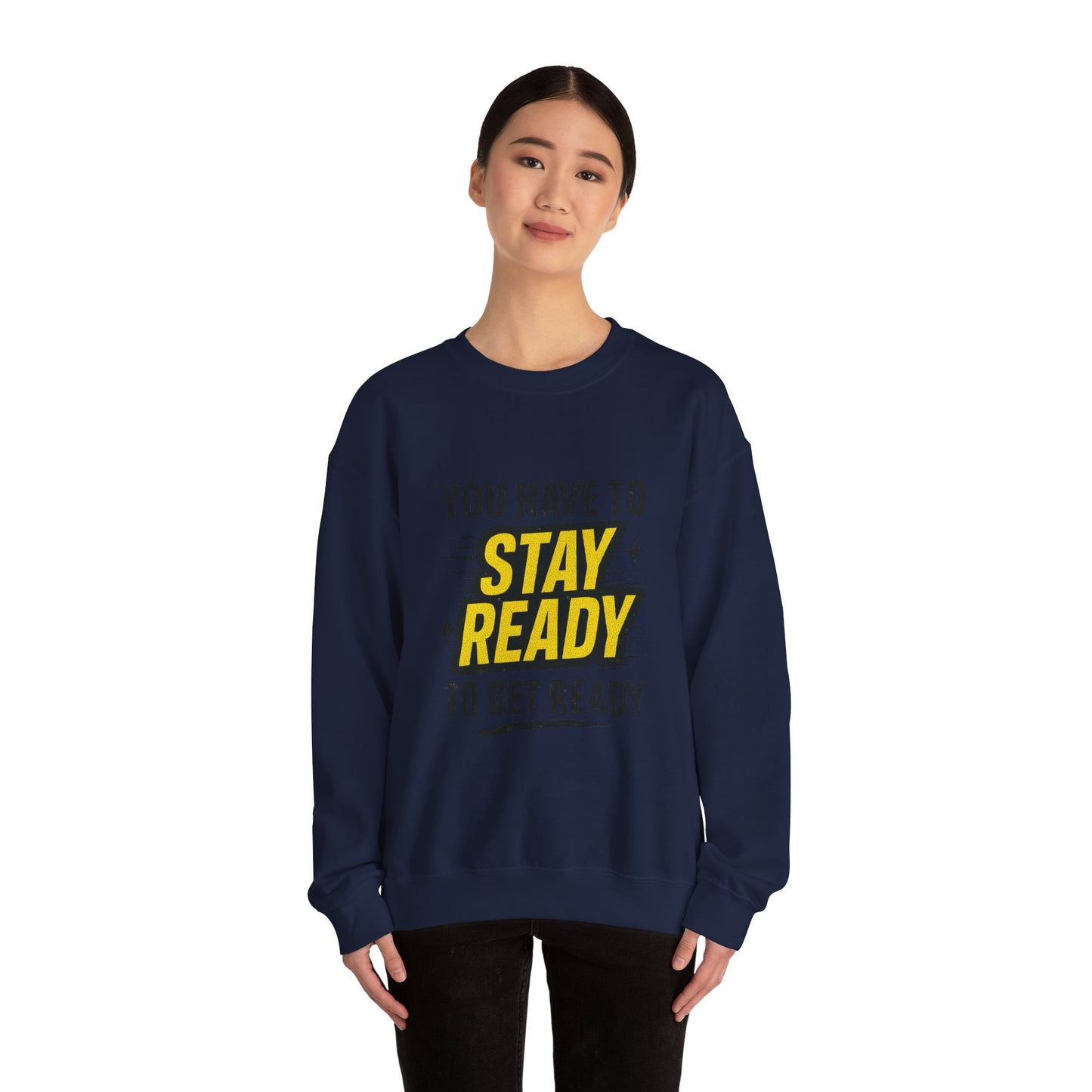 Copy of Copy of Crewneck Sweatshirt — “You Have To Stay Ready To Get Ready” Motivational Graphic