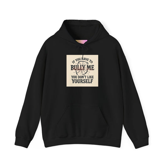 Hoodie — "If You Have To Bully Me You Don't Like Yourself" Graphic Hoodie