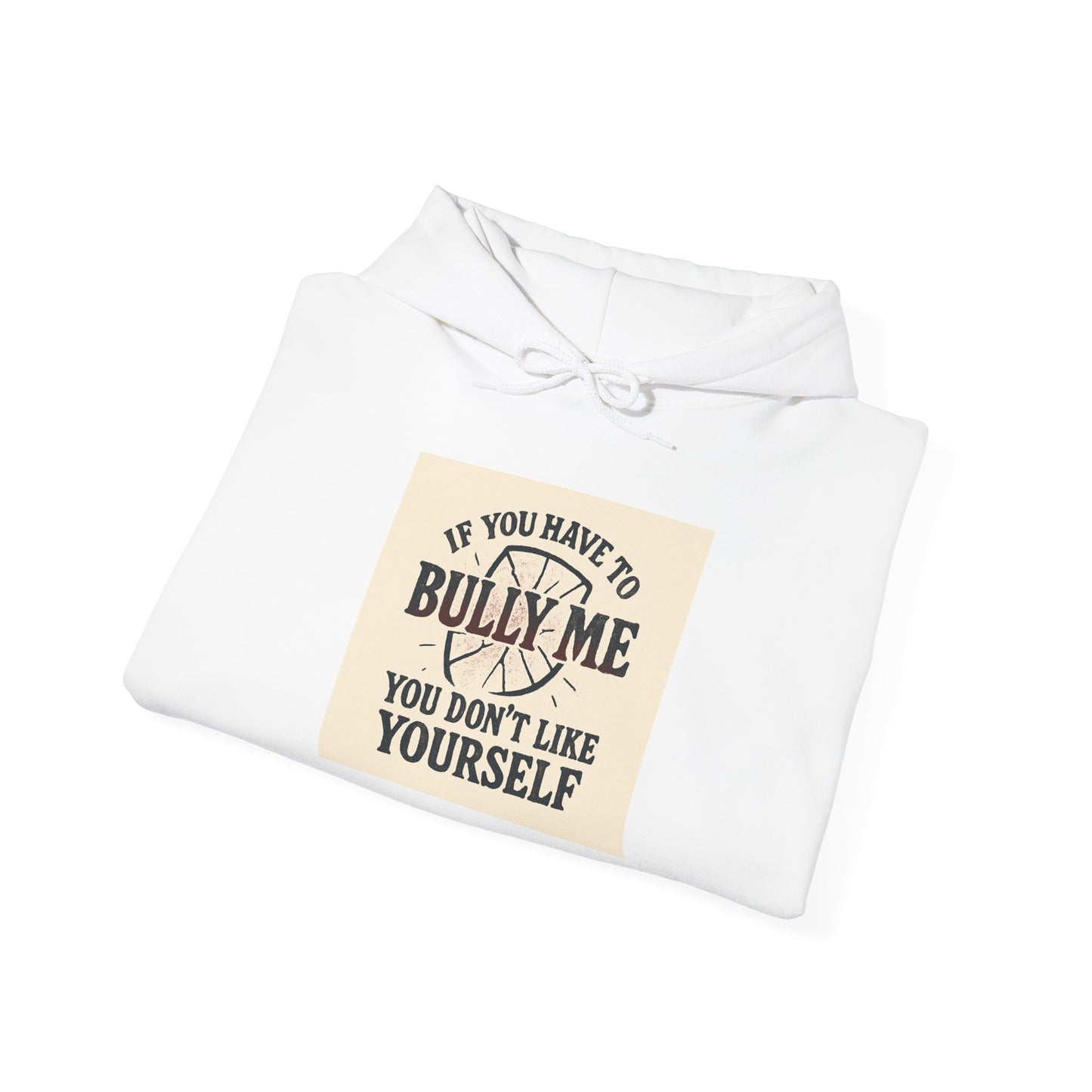 Hoodie — "If You Have To Bully Me You Don't Like Yourself" Graphic Hoodie