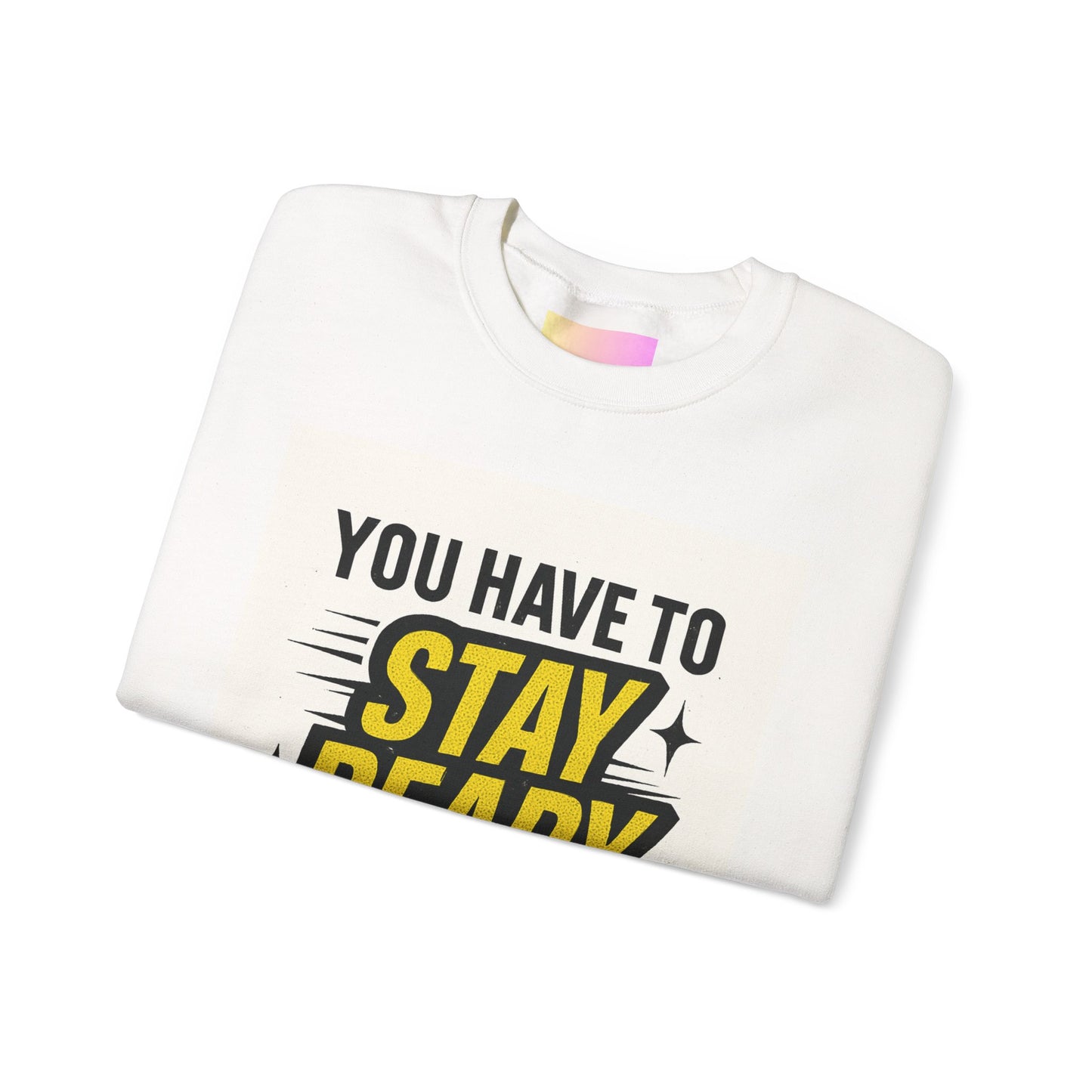 Crewneck Sweatshirt — “You Have To Stay Ready To Get Ready” Motivational Graphic