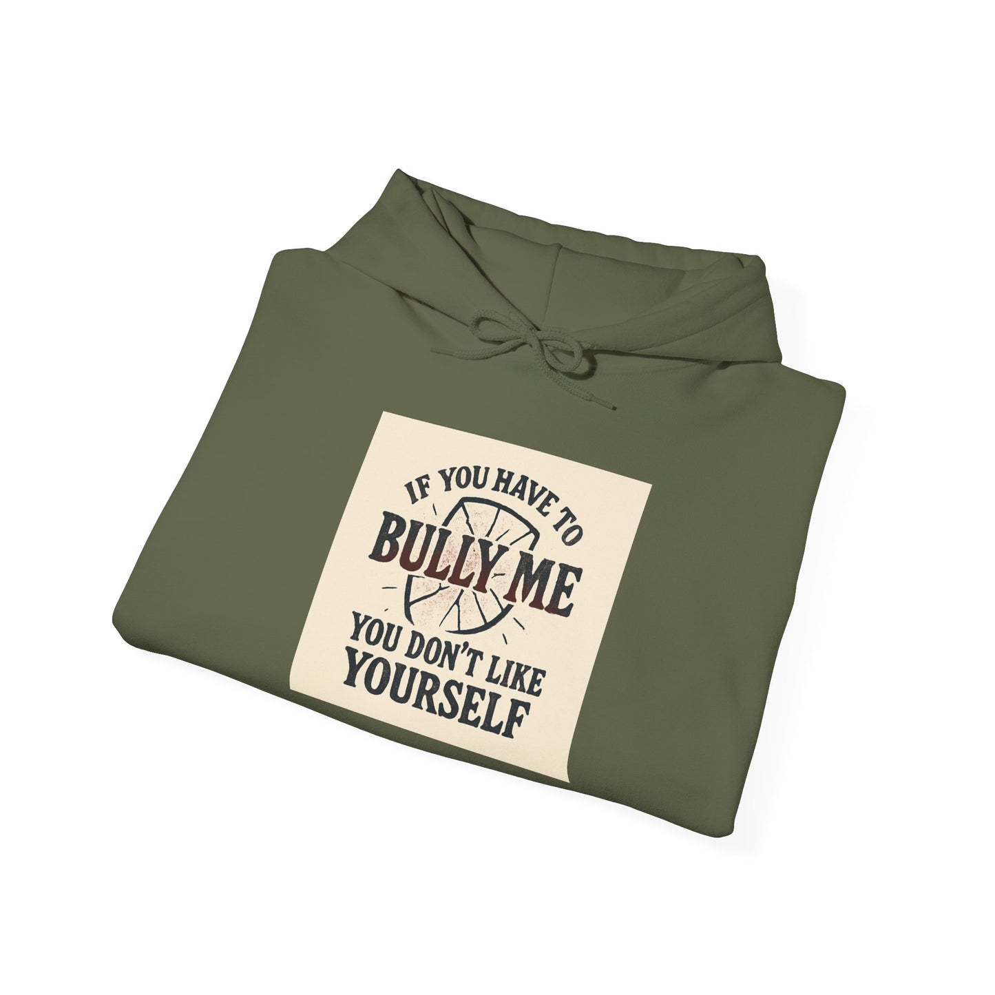 Hoodie — "If You Have To Bully Me You Don't Like Yourself" Graphic Hoodie