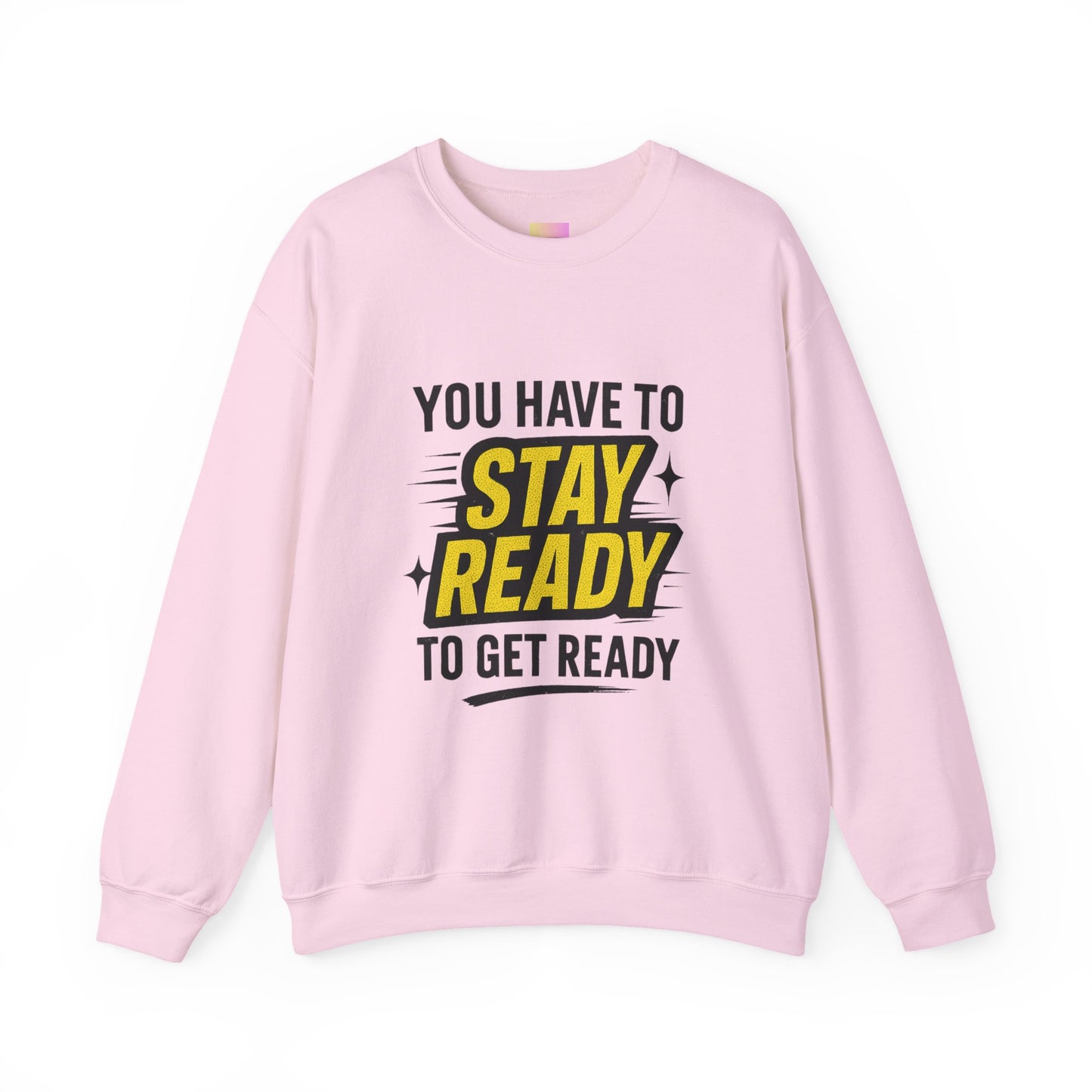 Copy of Copy of Crewneck Sweatshirt — “You Have To Stay Ready To Get Ready” Motivational Graphic