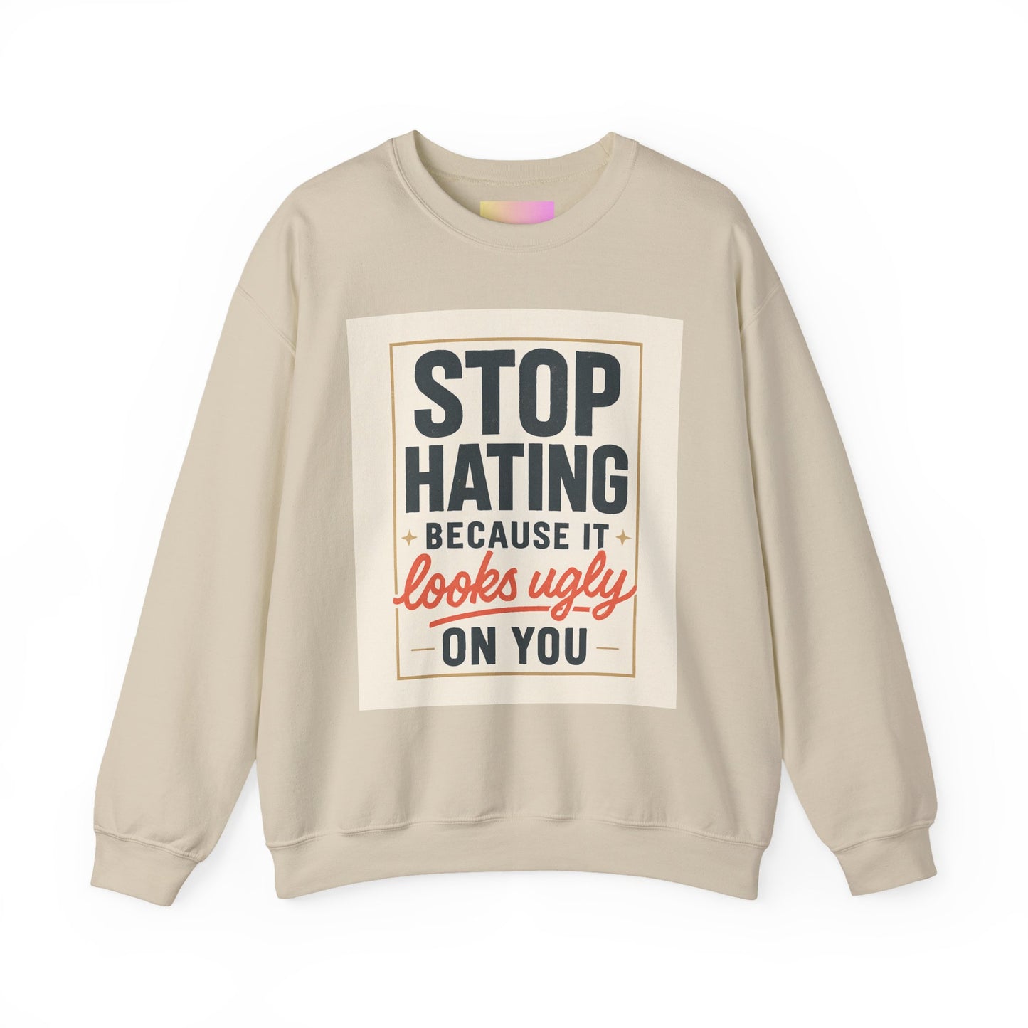 Sweatshirt — "Stop Hating Because It Looks Ugly On You" Retro Typography Crewneck