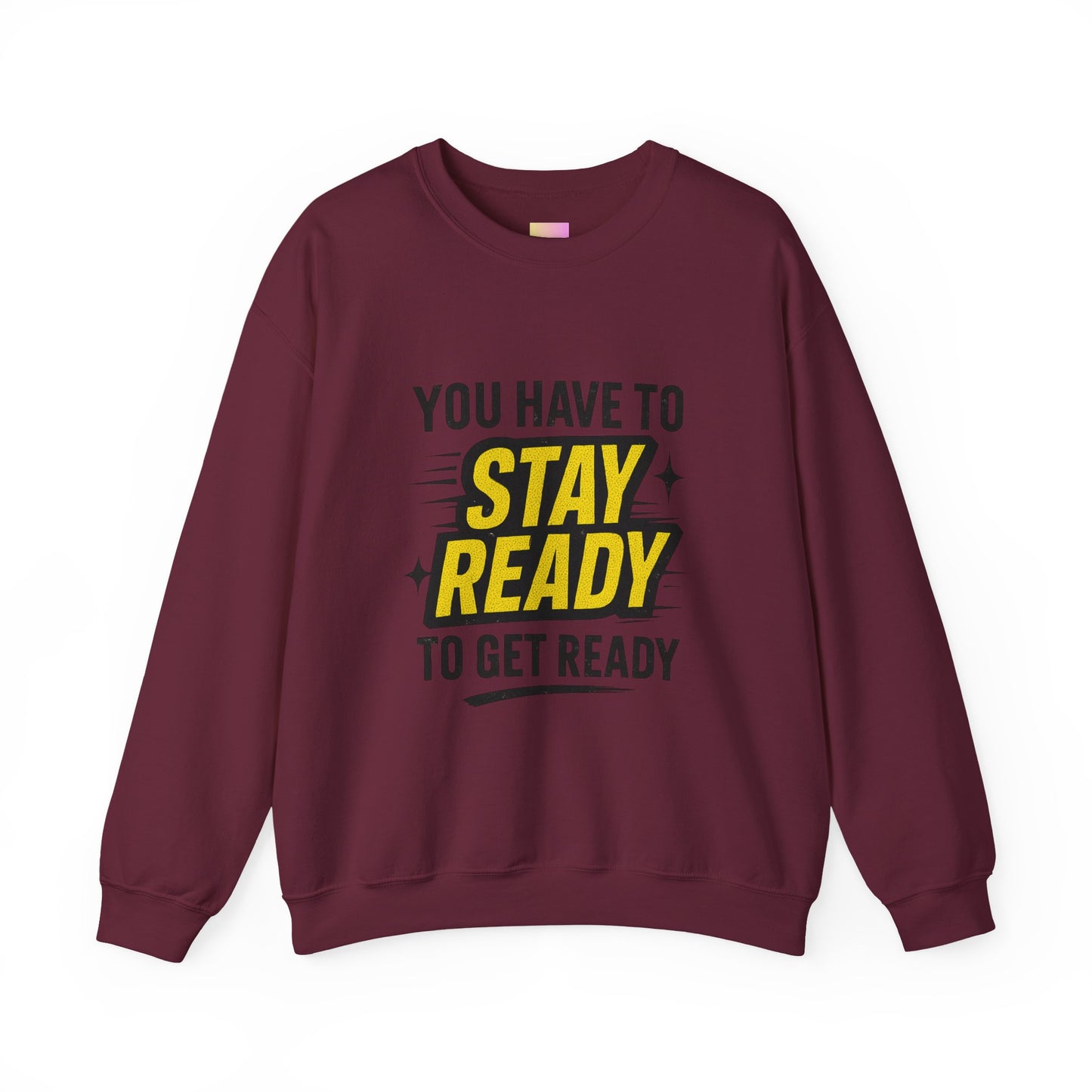 Copy of Copy of Crewneck Sweatshirt — “You Have To Stay Ready To Get Ready” Motivational Graphic