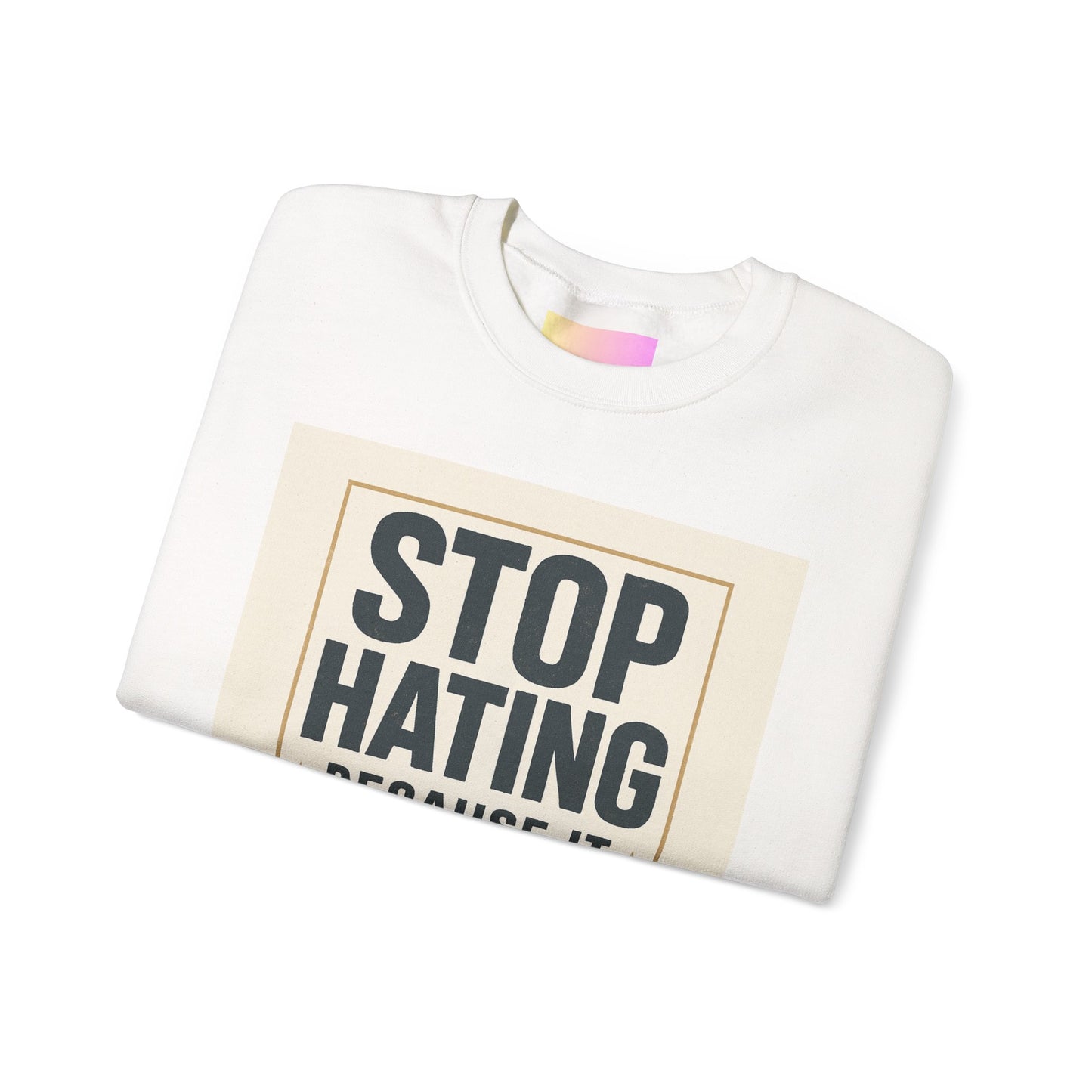 Sweatshirt — "Stop Hating Because It Looks Ugly On You" Retro Typography Crewneck