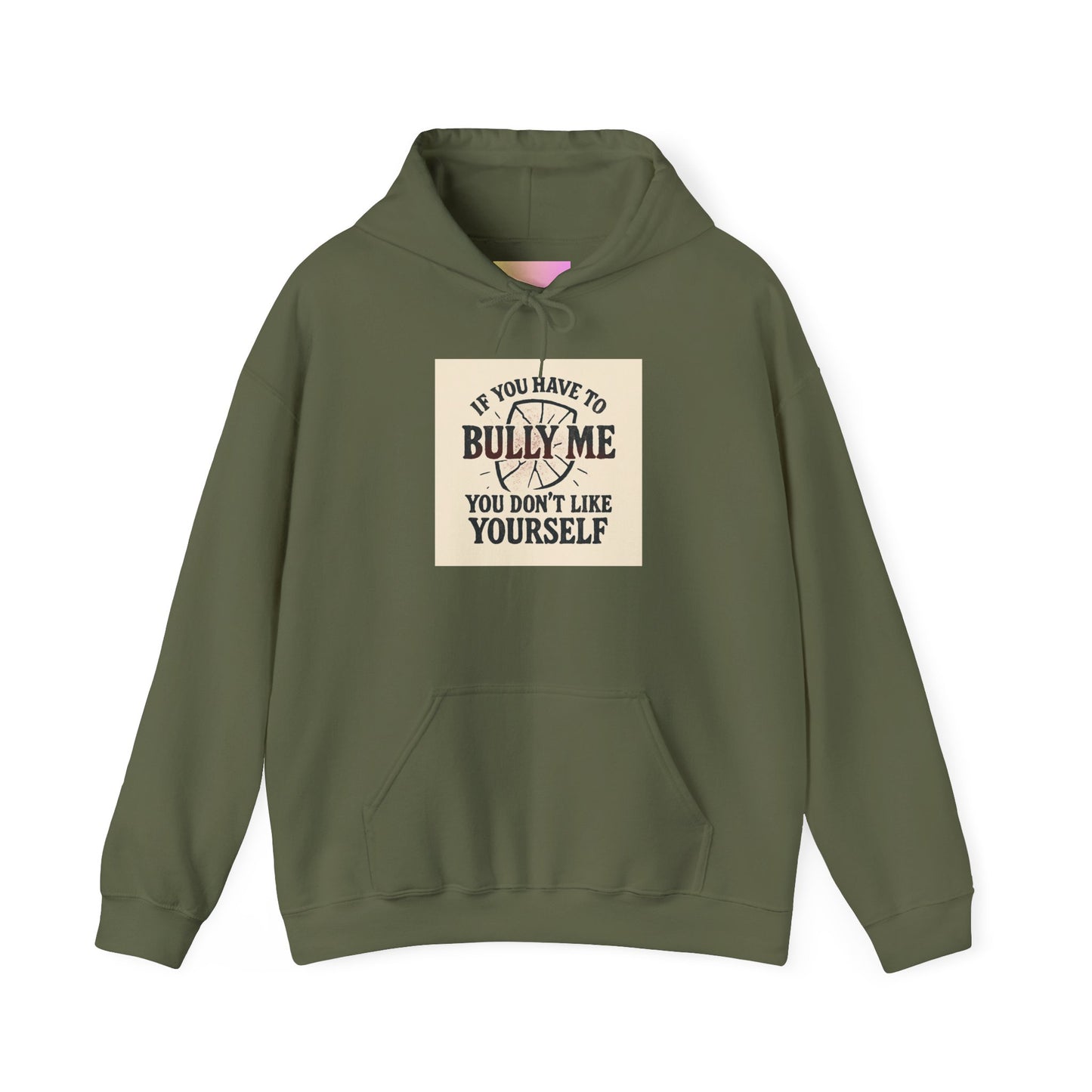 Hoodie — "If You Have To Bully Me You Don't Like Yourself" Graphic Hoodie