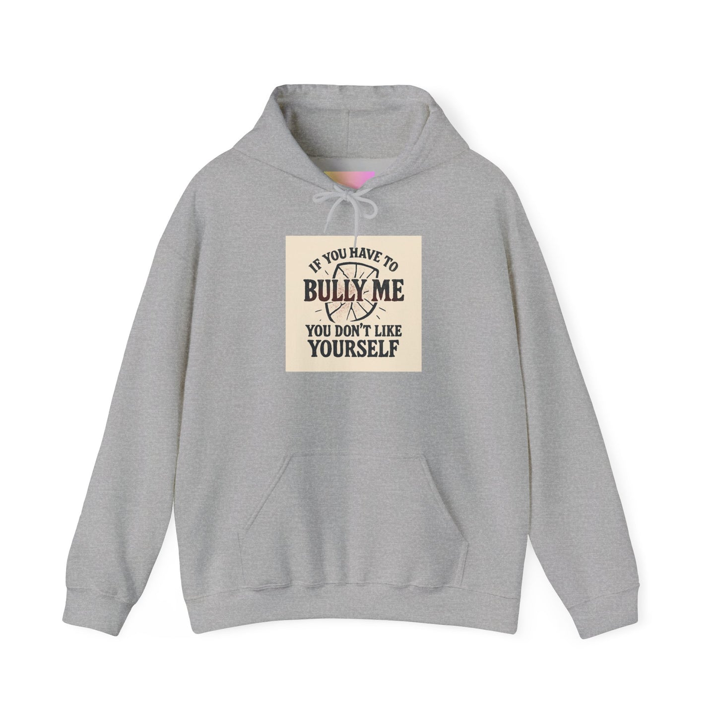 Hoodie — "If You Have To Bully Me You Don't Like Yourself" Graphic Hoodie