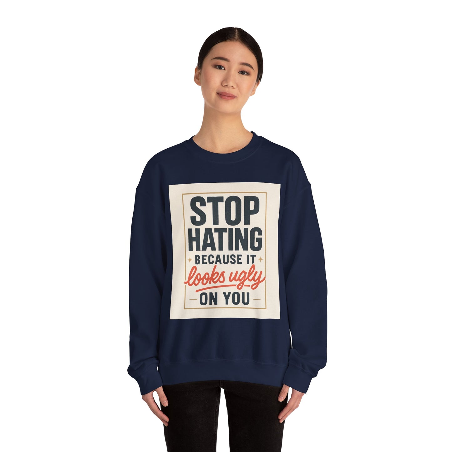 Sweatshirt — "Stop Hating Because It Looks Ugly On You" Retro Typography Crewneck