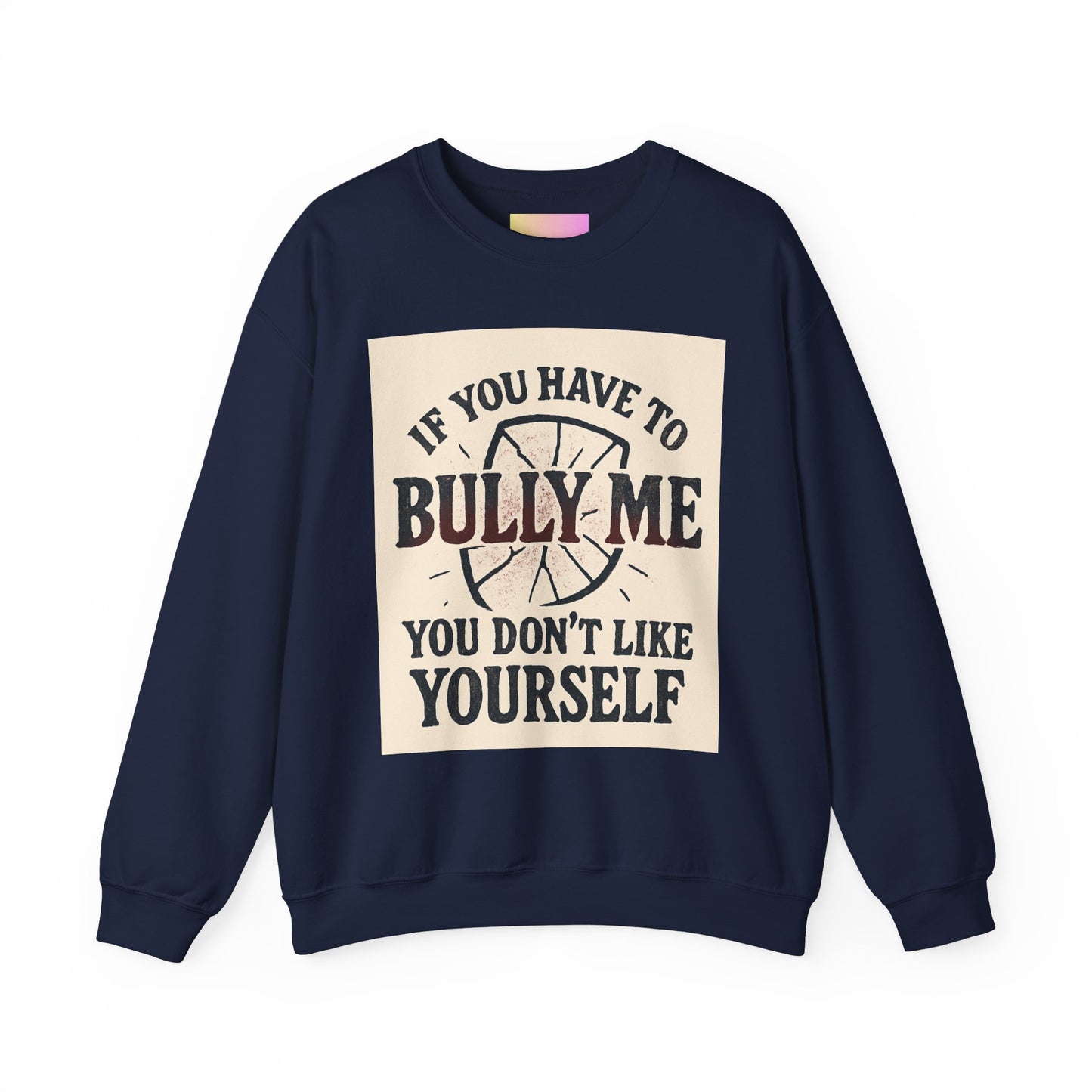 Crewneck Sweatshirt — "If You Have to Bully Me You Don’t Like Yourself" Graphic