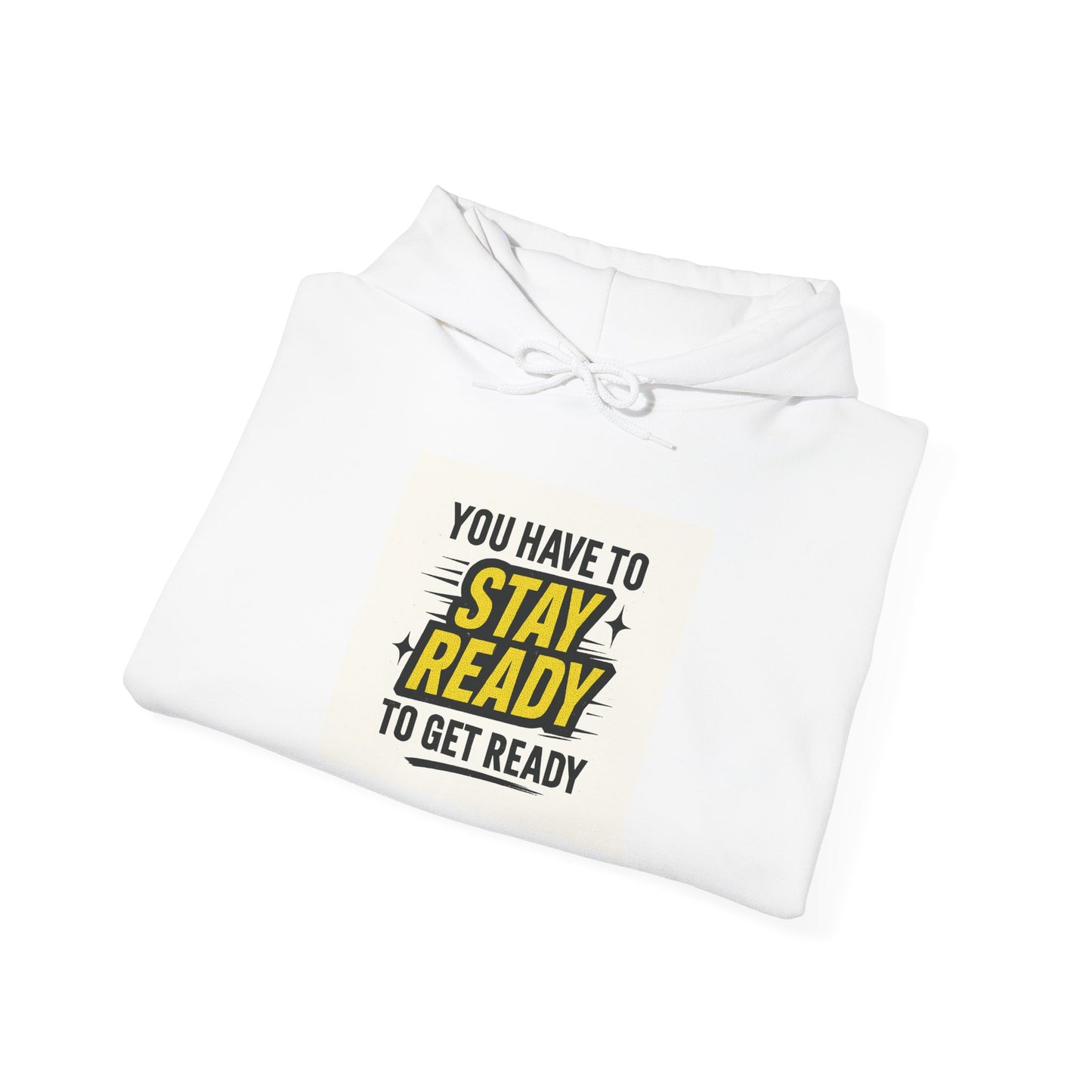 Hoodie — "You Have to Stay Ready to Get Ready" Motivational Pullover