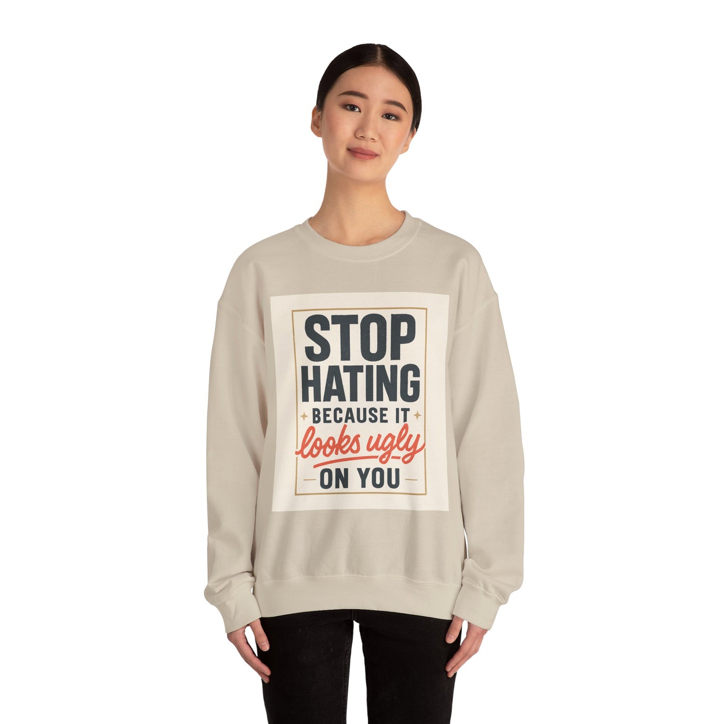 Sweatshirt — "Stop Hating Because It Looks Ugly On You" Retro Typography Crewneck