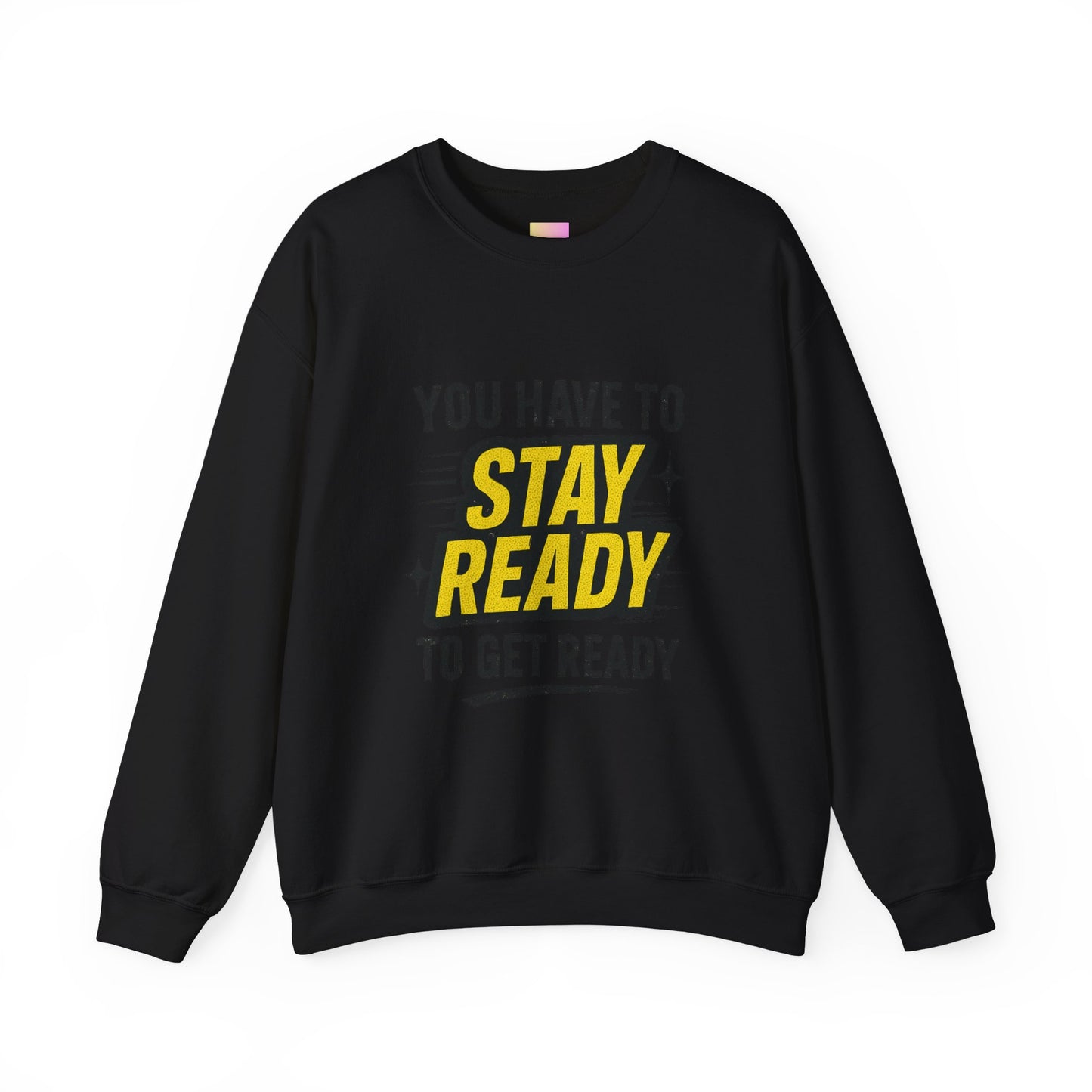 Copy of Copy of Crewneck Sweatshirt — “You Have To Stay Ready To Get Ready” Motivational Graphic