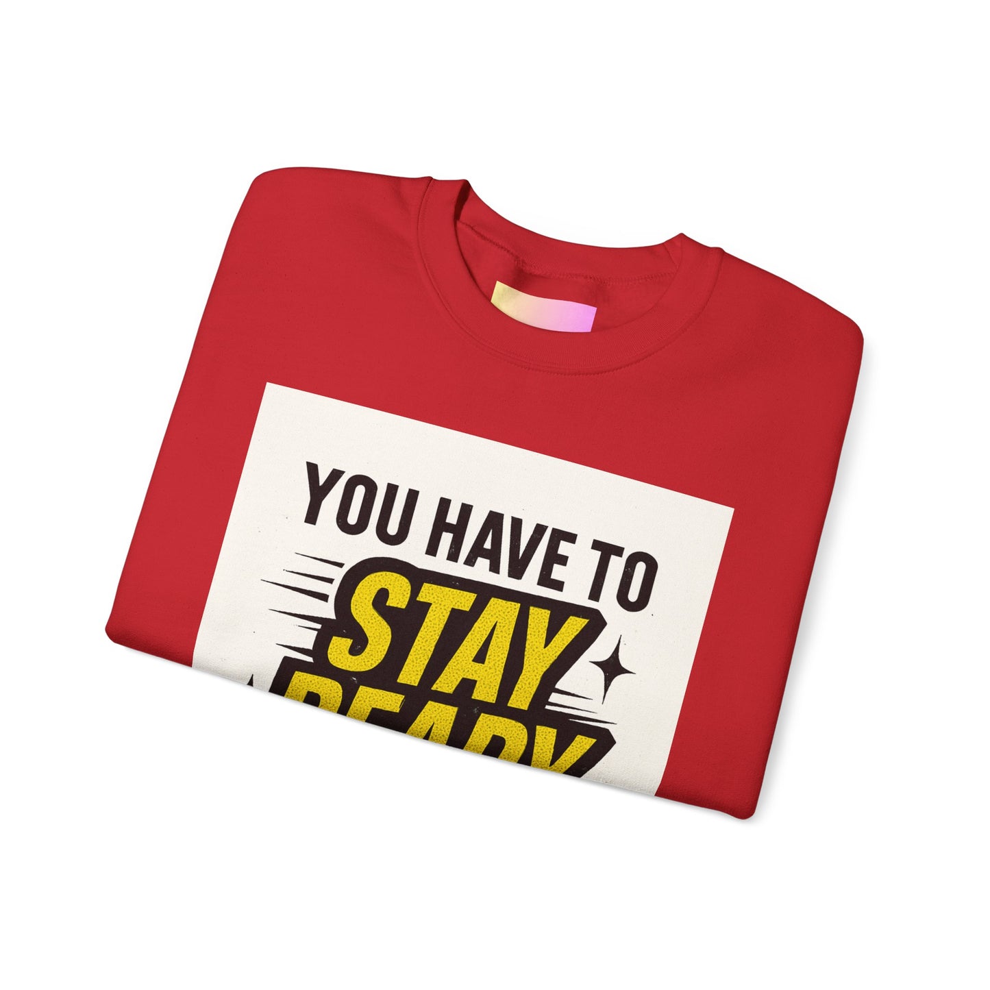 Crewneck Sweatshirt — “You Have To Stay Ready To Get Ready” Motivational Graphic