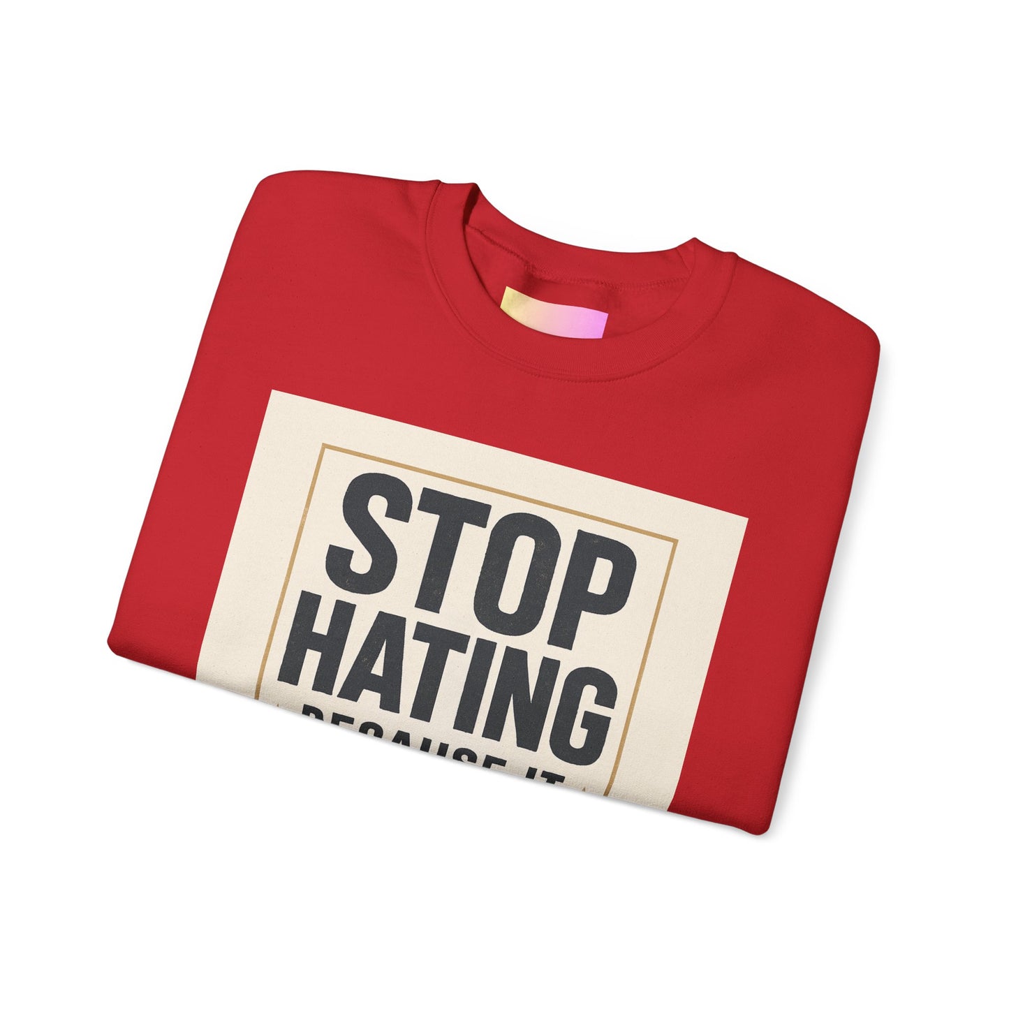 Sweatshirt — "Stop Hating Because It Looks Ugly On You" Retro Typography Crewneck