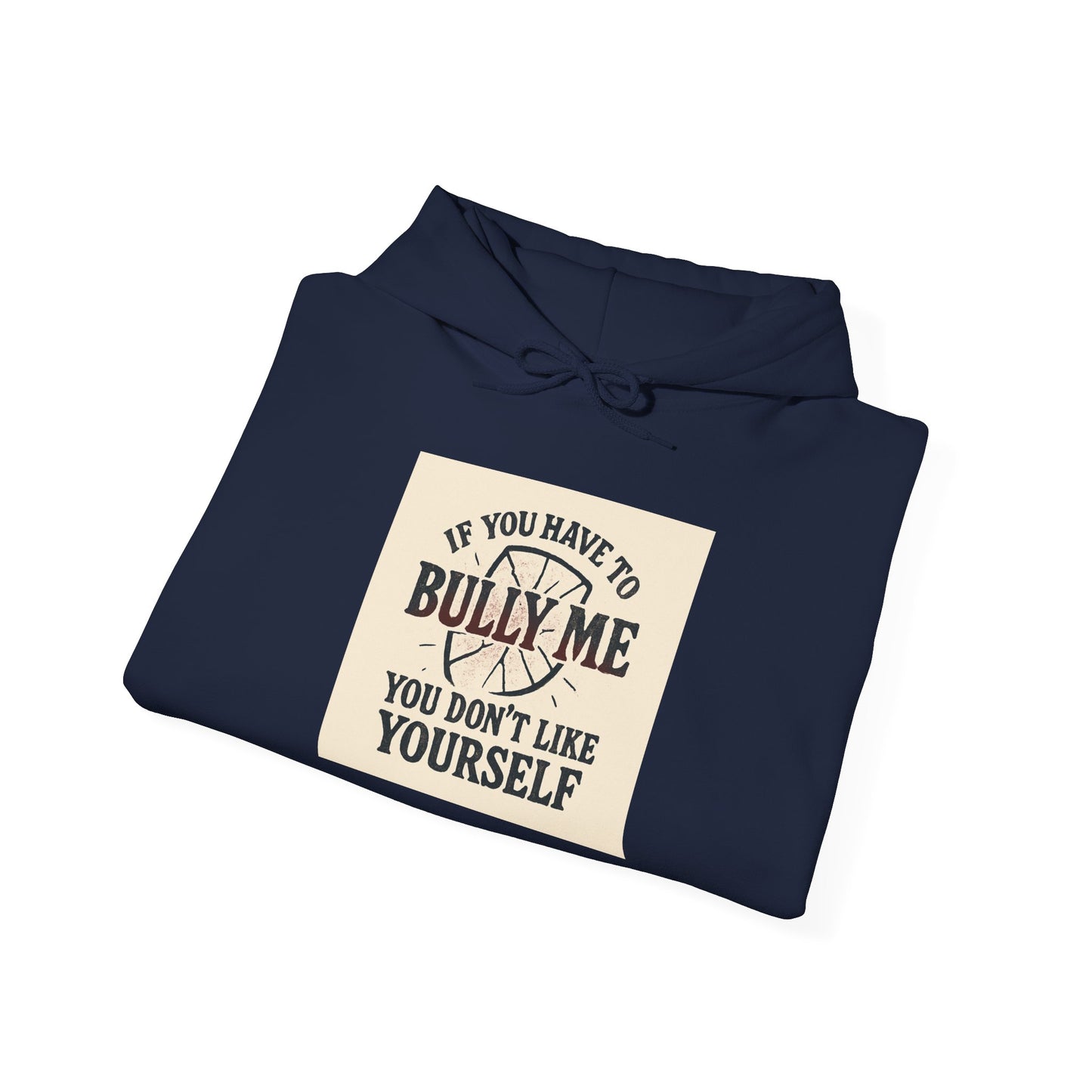 Hoodie — "If You Have To Bully Me You Don't Like Yourself" Graphic Hoodie