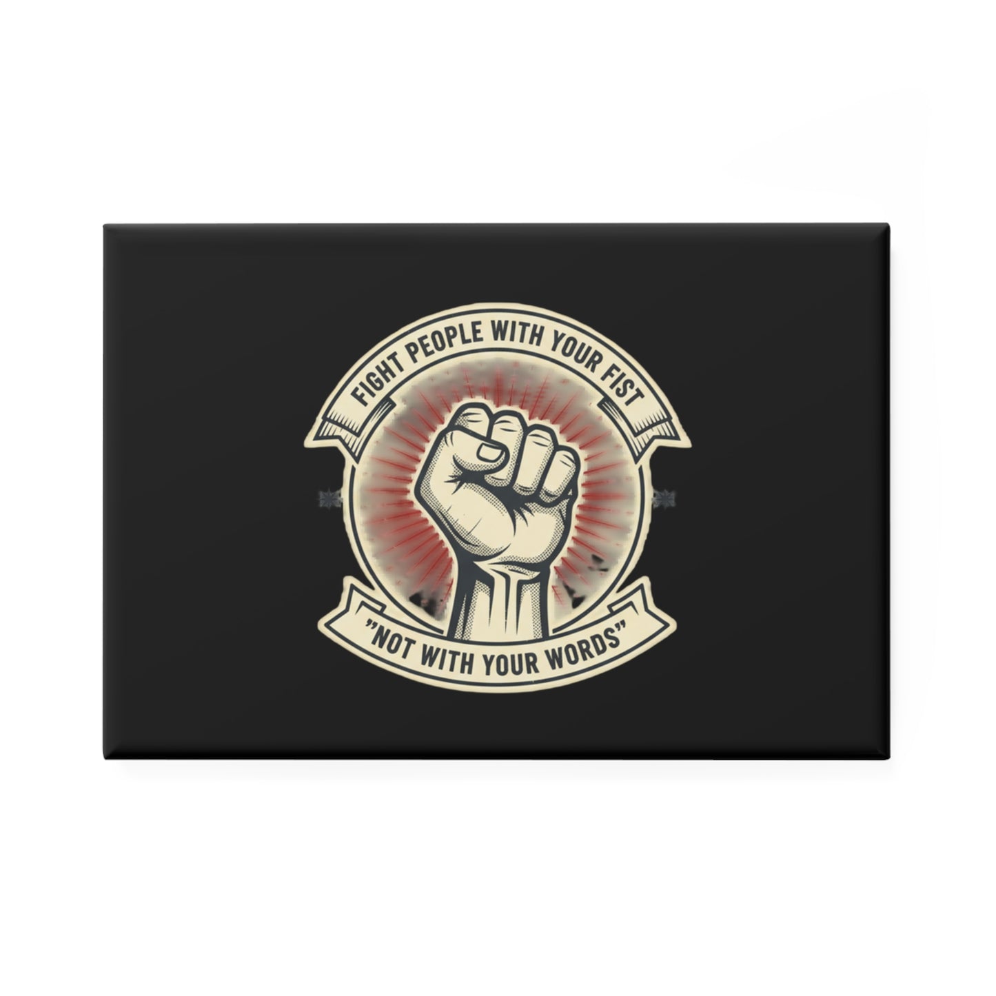 Rectangle Magnet — Raised Fist Design • “Fight People With Your Fist Not With Your Words”
