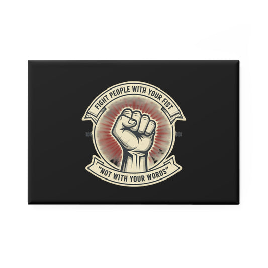 Rectangle Magnet — Raised Fist Design • “Fight People With Your Fist Not With Your Words”