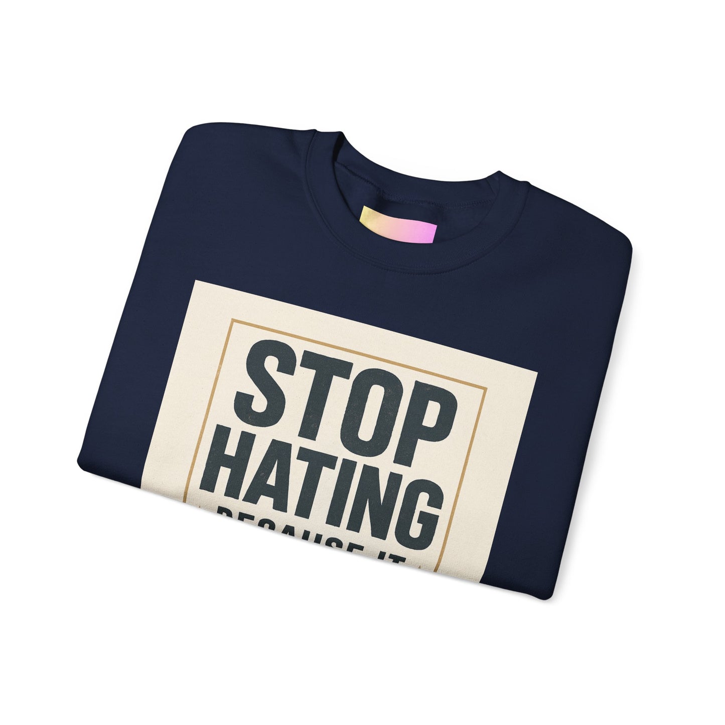Sweatshirt — "Stop Hating Because It Looks Ugly On You" Retro Typography Crewneck
