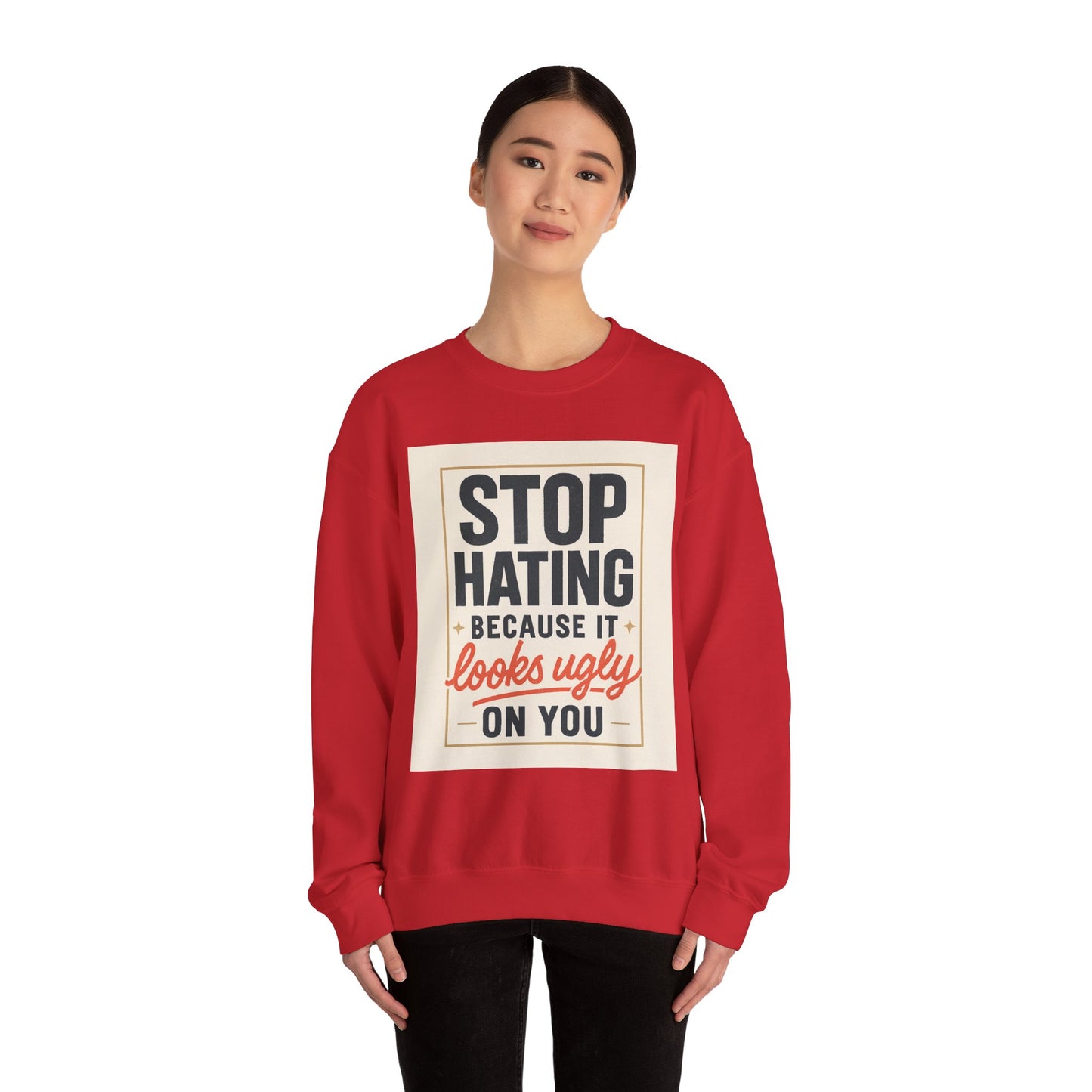 Sweatshirt — "Stop Hating Because It Looks Ugly On You" Retro Typography Crewneck