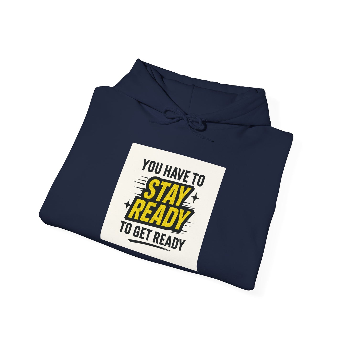 Hoodie — "You Have to Stay Ready to Get Ready" Motivational Pullover