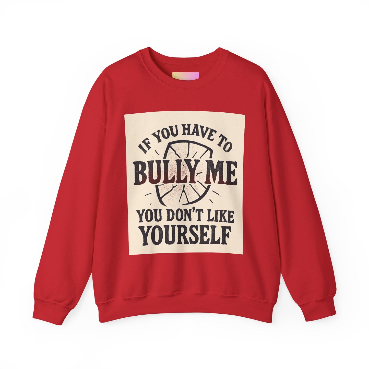 Crewneck Sweatshirt — "If You Have to Bully Me You Don’t Like Yourself" Graphic