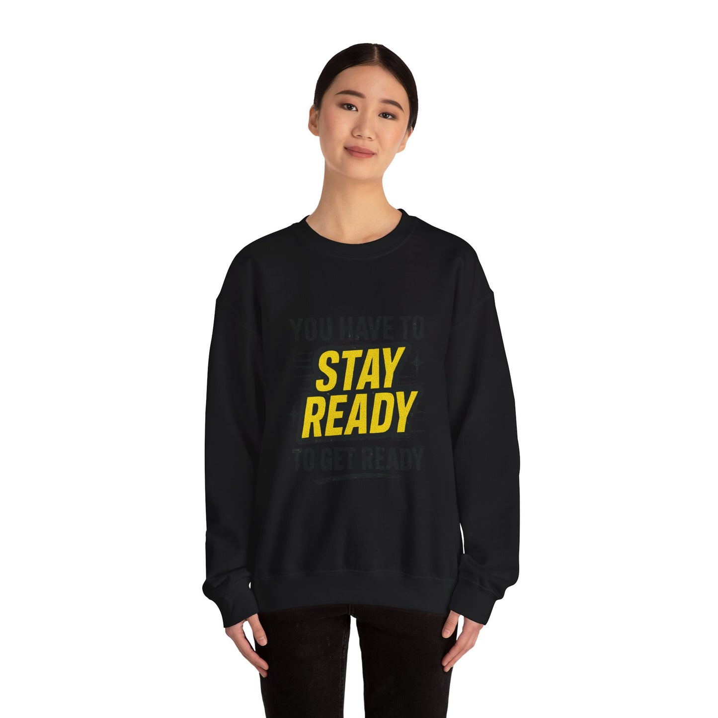 Copy of Copy of Crewneck Sweatshirt — “You Have To Stay Ready To Get Ready” Motivational Graphic