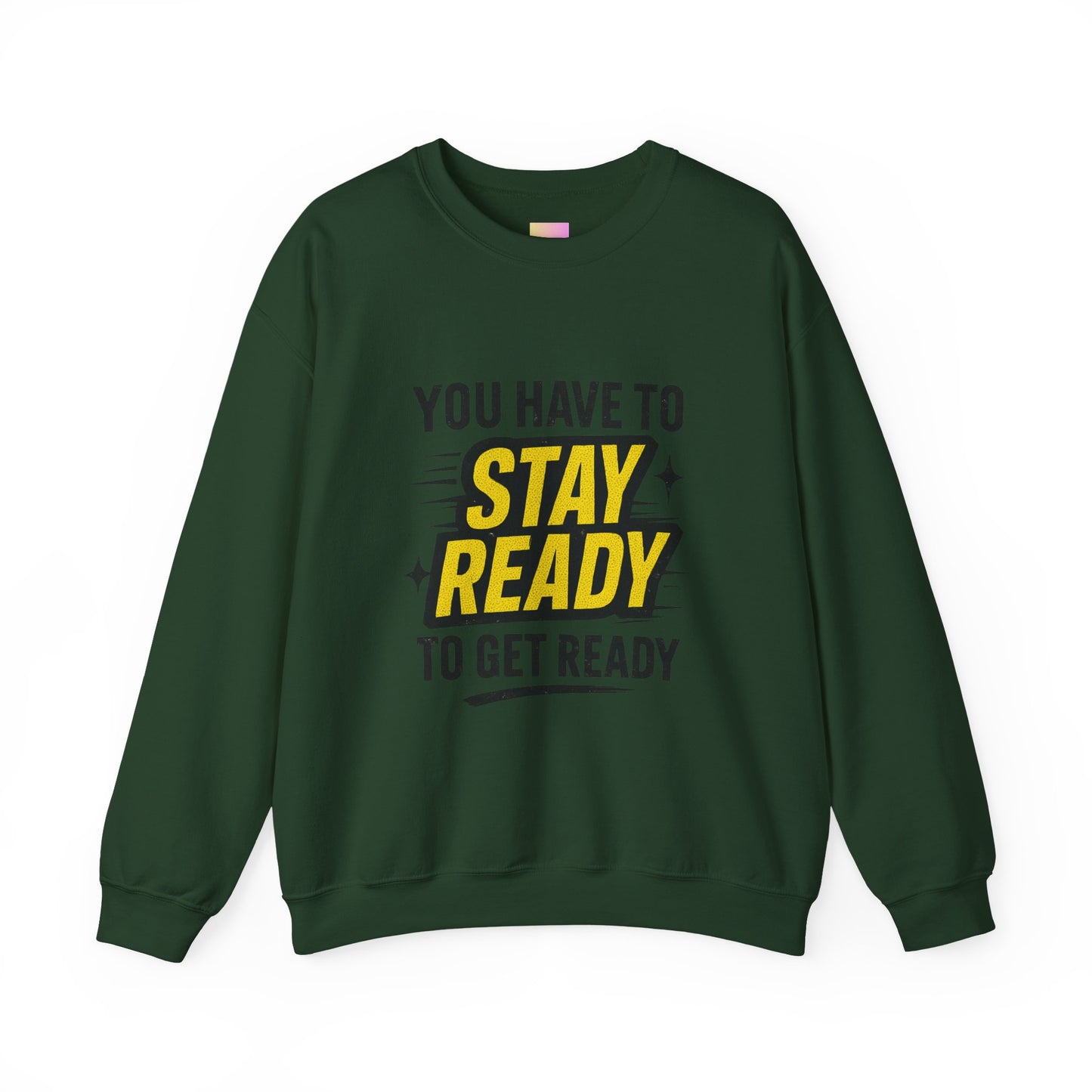 Copy of Copy of Crewneck Sweatshirt — “You Have To Stay Ready To Get Ready” Motivational Graphic
