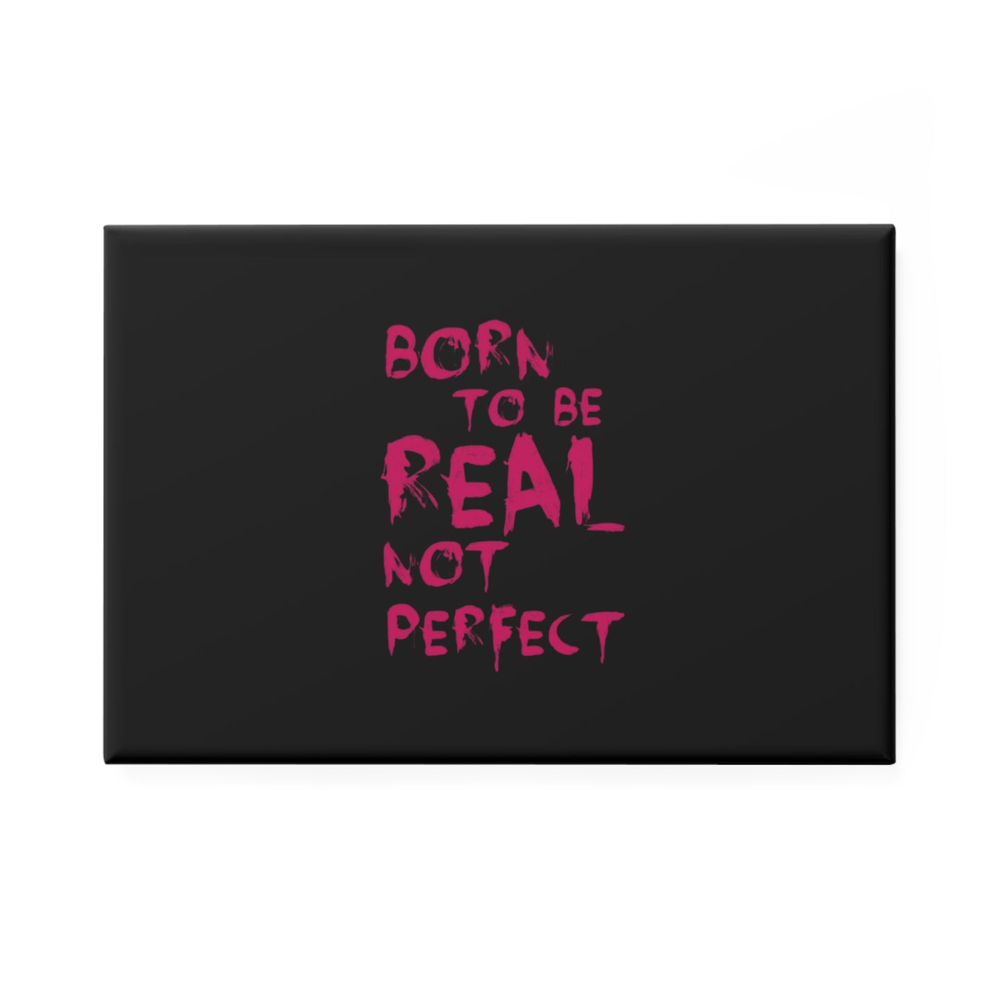 Rectangle Magnet — "Born to Be Real Not Perfect" Motivational Fridge Magnet