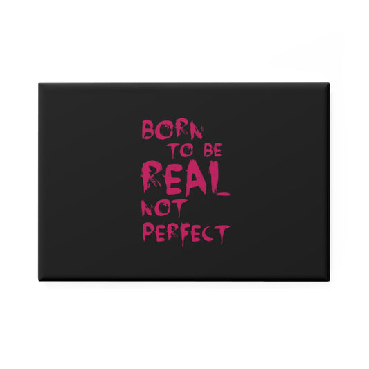 Rectangle Magnet — "Born to Be Real Not Perfect" Motivational Fridge Magnet