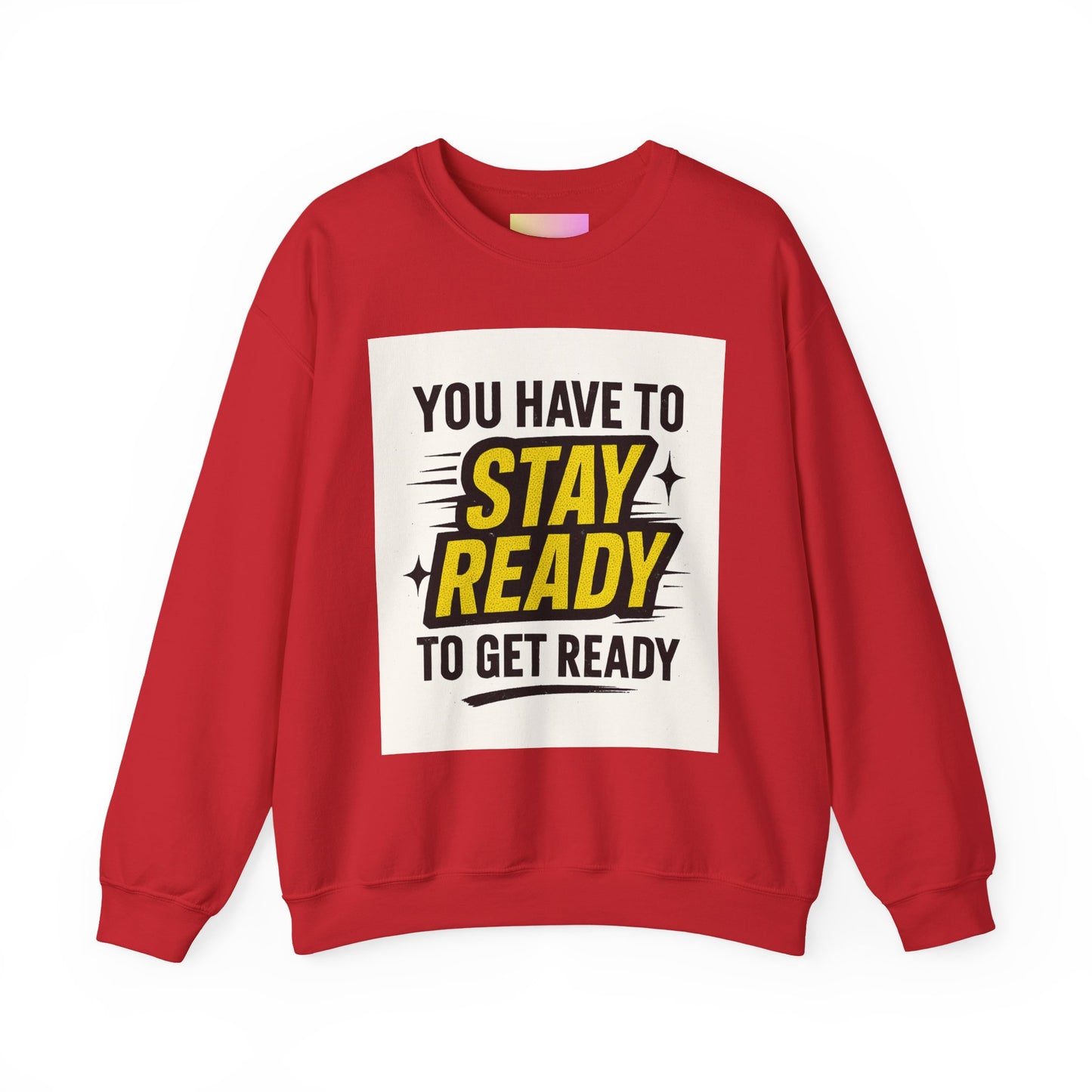 Crewneck Sweatshirt — “You Have To Stay Ready To Get Ready” Motivational Graphic