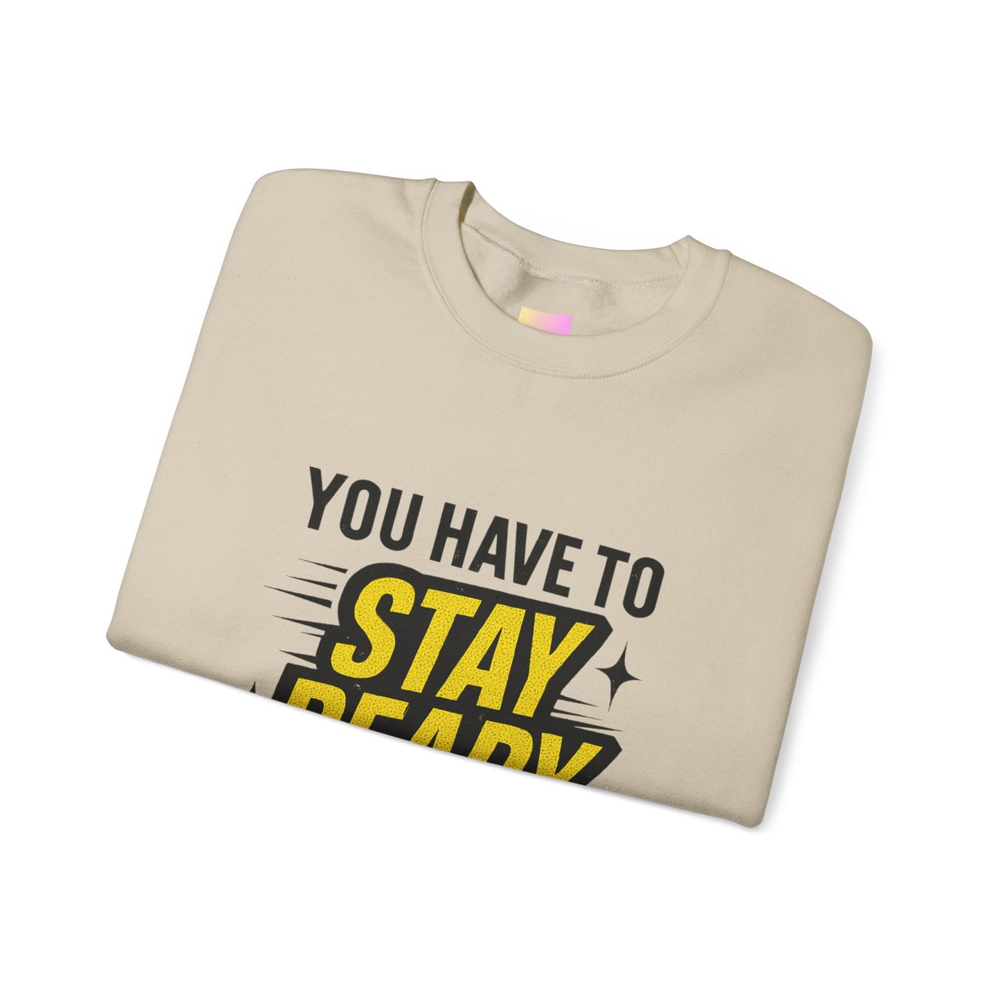 Copy of Copy of Crewneck Sweatshirt — “You Have To Stay Ready To Get Ready” Motivational Graphic