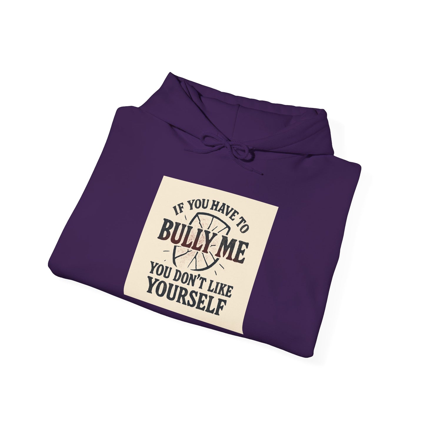 Hoodie — "If You Have To Bully Me You Don't Like Yourself" Graphic Hoodie
