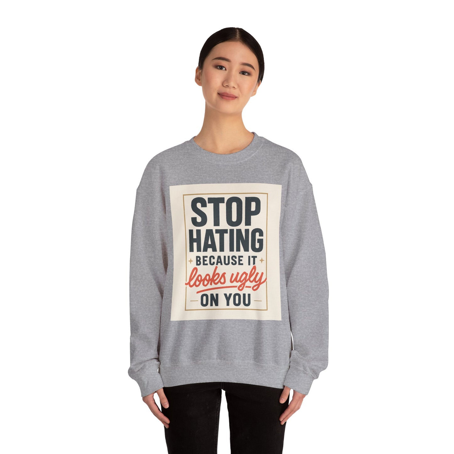 Sweatshirt — "Stop Hating Because It Looks Ugly On You" Retro Typography Crewneck