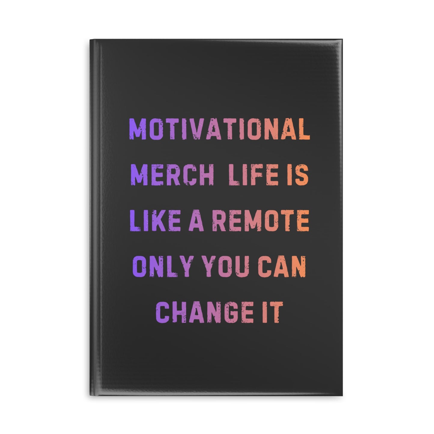 Motivational Notebook — "Life Is Like a Remote, Only You Can Change It" Hardcover Journal