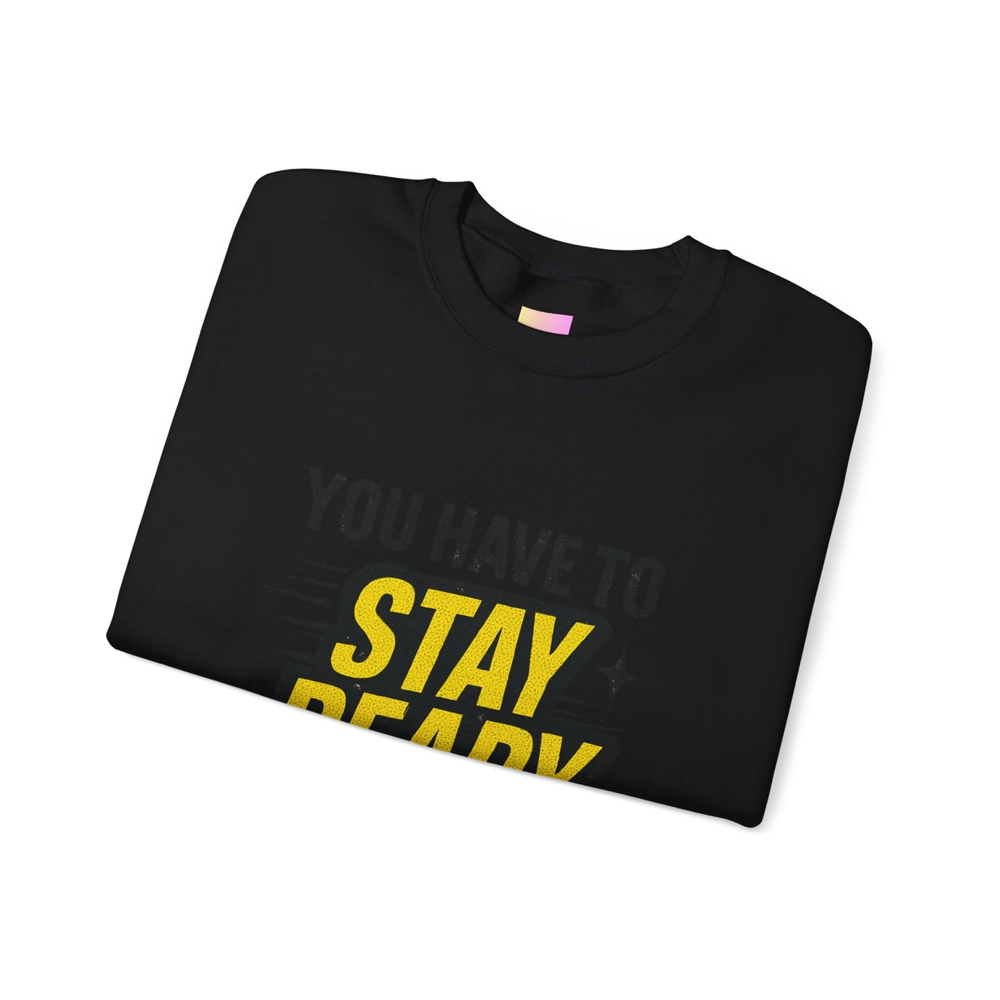 Copy of Copy of Crewneck Sweatshirt — “You Have To Stay Ready To Get Ready” Motivational Graphic