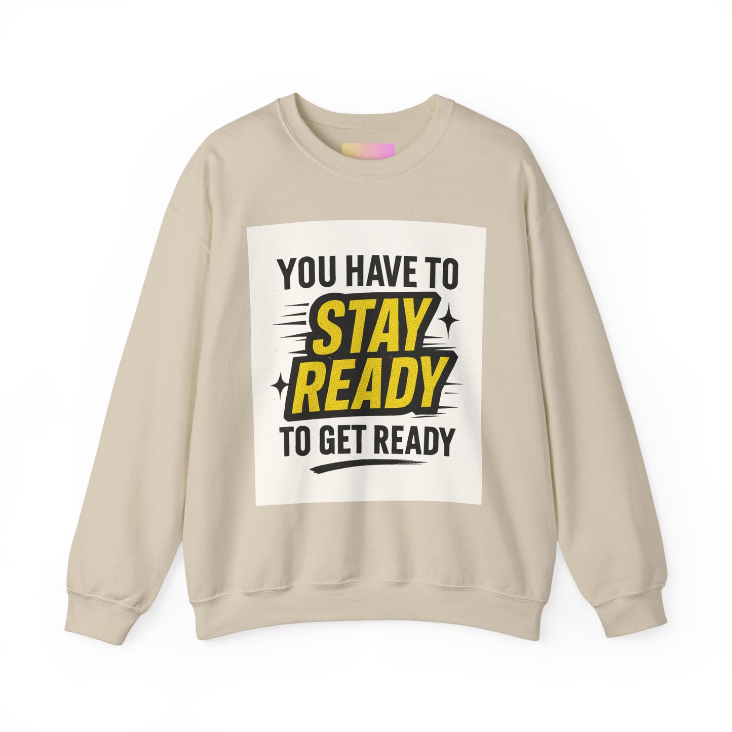 Crewneck Sweatshirt — “You Have To Stay Ready To Get Ready” Motivational Graphic