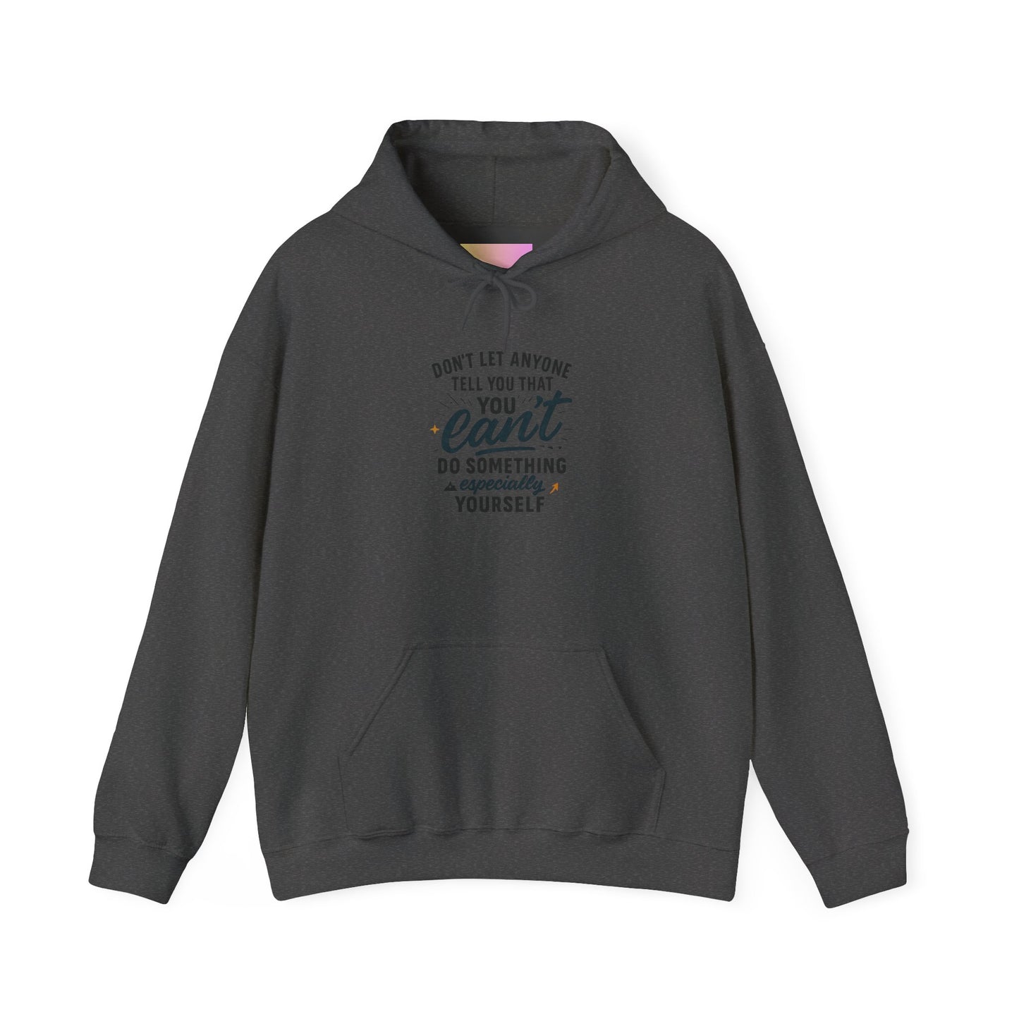 Motivational Hoodie - "Don't Let Anyone Tell You You Can't" Inspirational Quote Hoodie