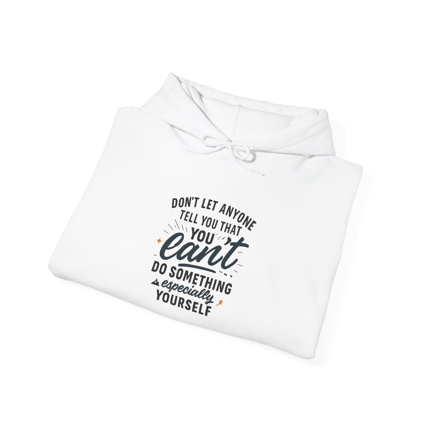 Motivational Hoodie - "Don't Let Anyone Tell You You Can't" Inspirational Quote Hoodie