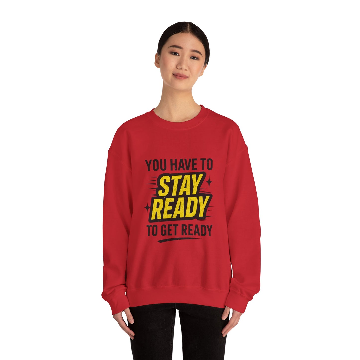 Copy of Copy of Crewneck Sweatshirt — “You Have To Stay Ready To Get Ready” Motivational Graphic
