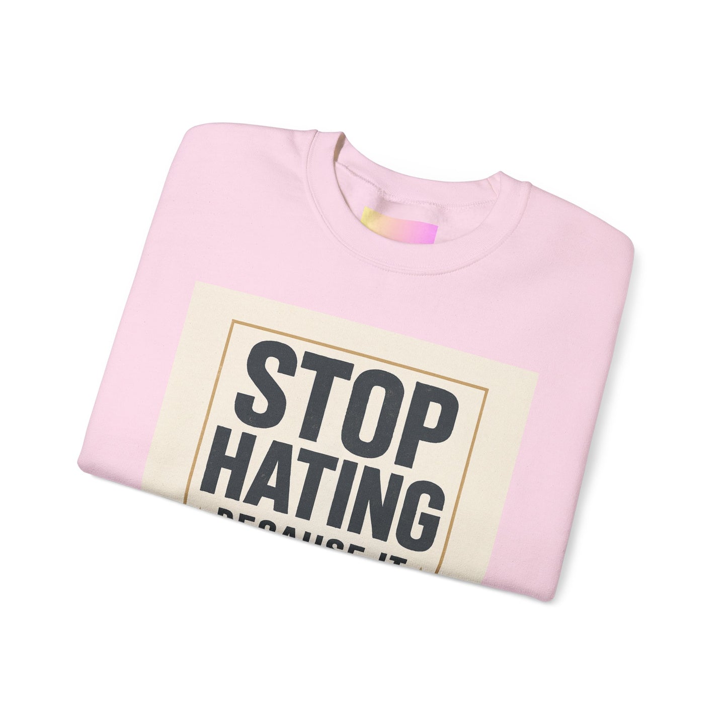 Sweatshirt — "Stop Hating Because It Looks Ugly On You" Retro Typography Crewneck