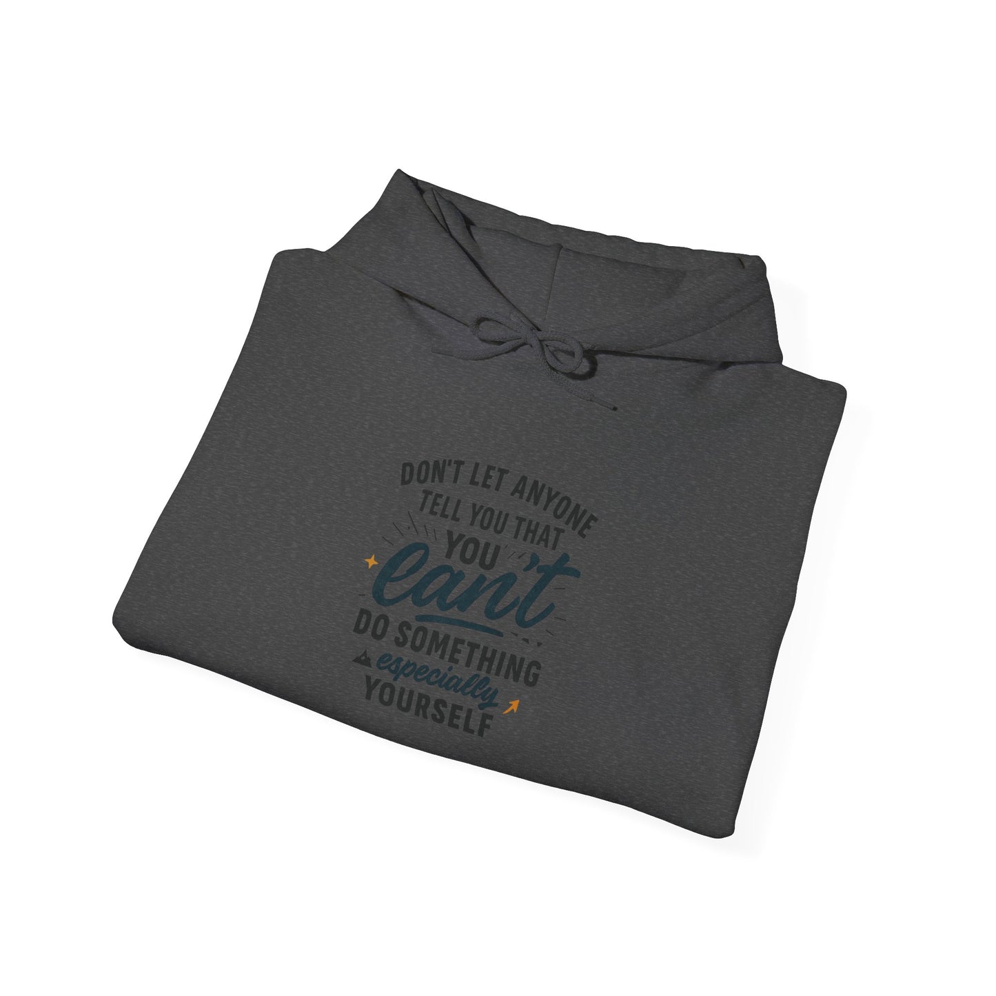 Motivational Hoodie - "Don't Let Anyone Tell You You Can't" Inspirational Quote Hoodie