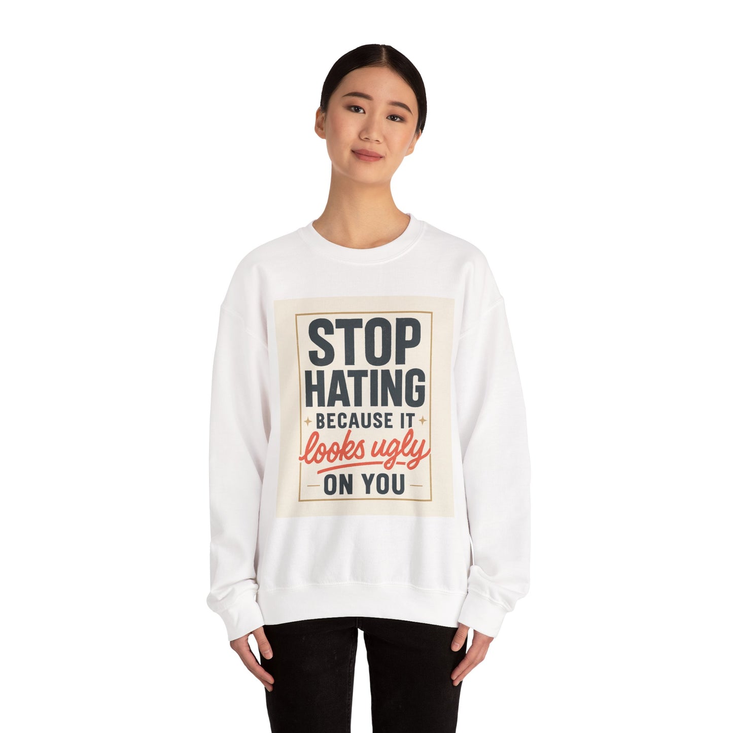 Sweatshirt — "Stop Hating Because It Looks Ugly On You" Retro Typography Crewneck