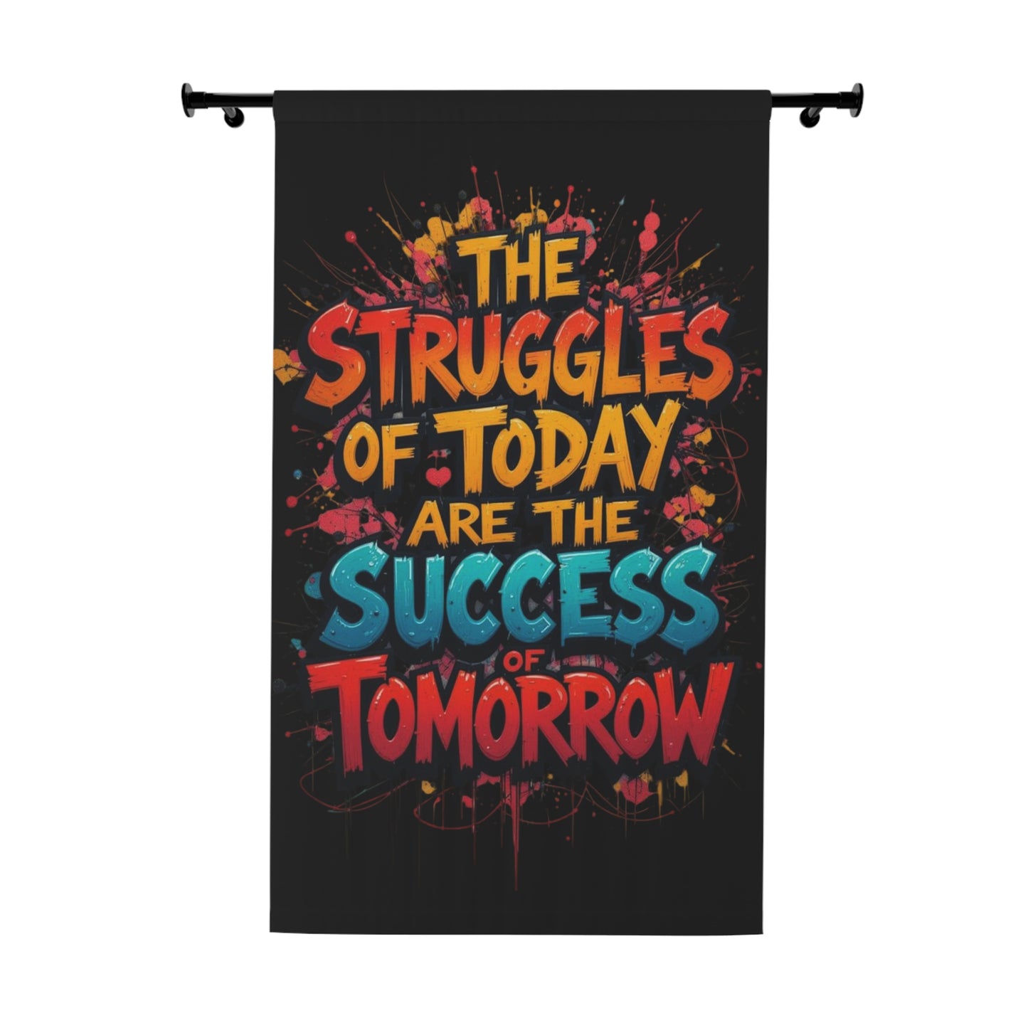Inspirational Wall Curtain - "The Struggles of Today Are the Success of Tomorrow"