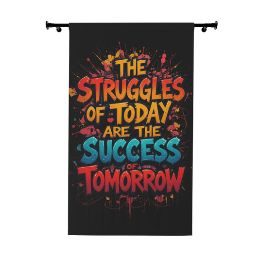 Inspirational Wall Curtain - "The Struggles of Today Are the Success of Tomorrow"