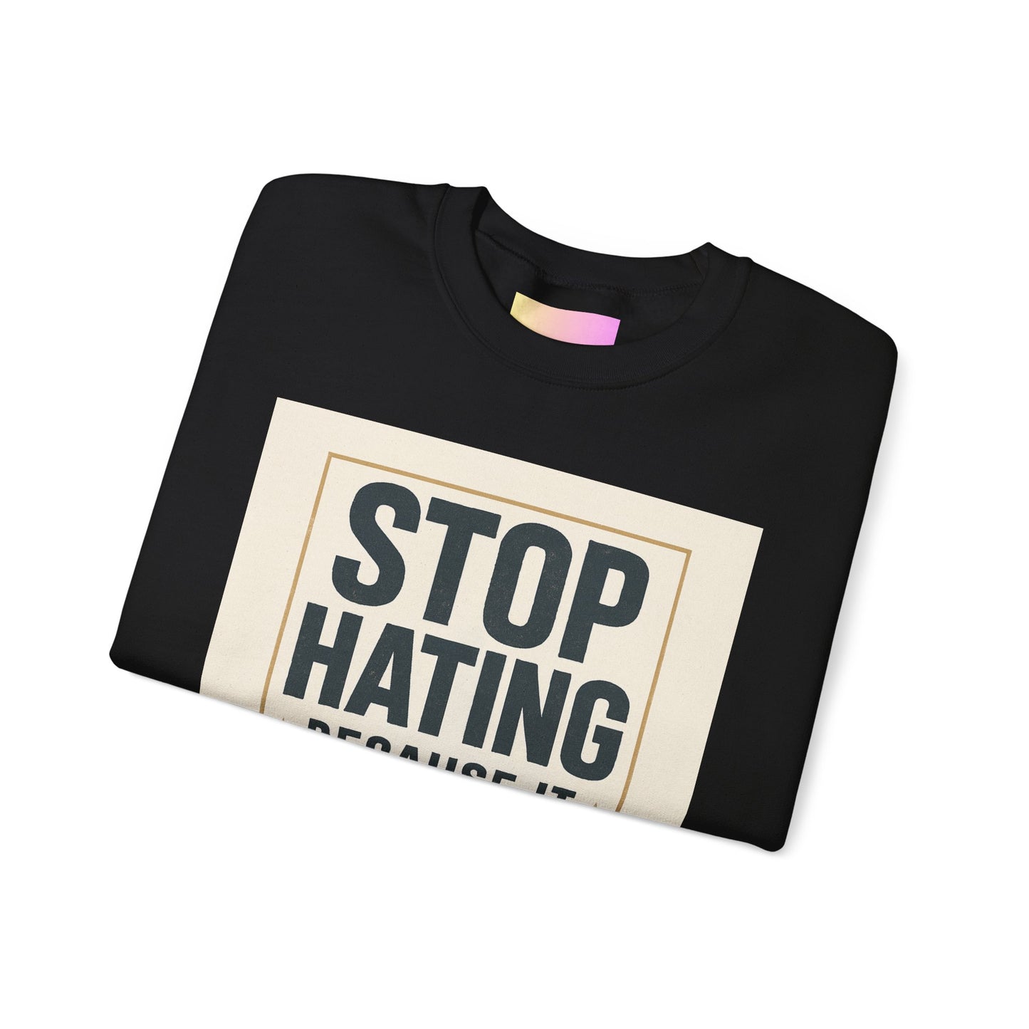 Sweatshirt — "Stop Hating Because It Looks Ugly On You" Retro Typography Crewneck